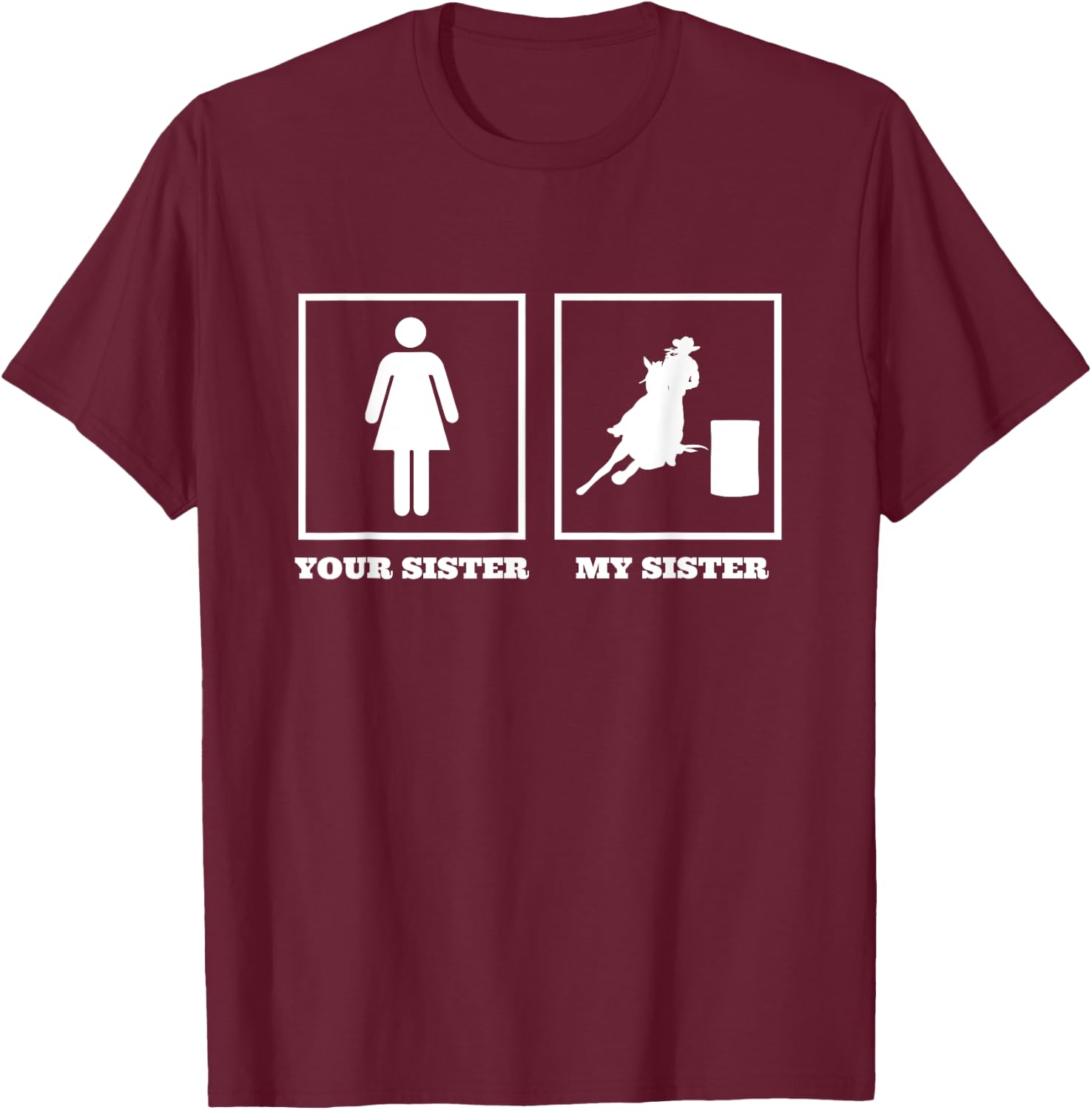 Your Sister My Sister Barrel Racer Rodeo Barrel Racing T-Shirt - T-Shirt | Maroon