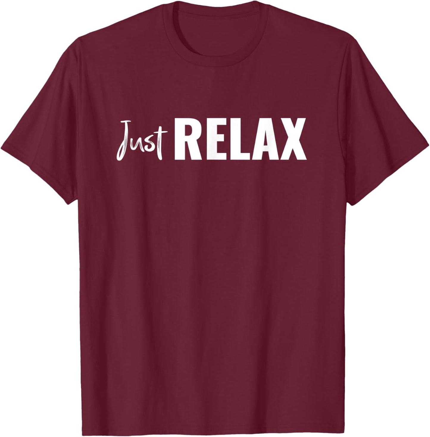 Just Relax Casual Inspirational Statement T-Shirt - T-Shirt | Maroon