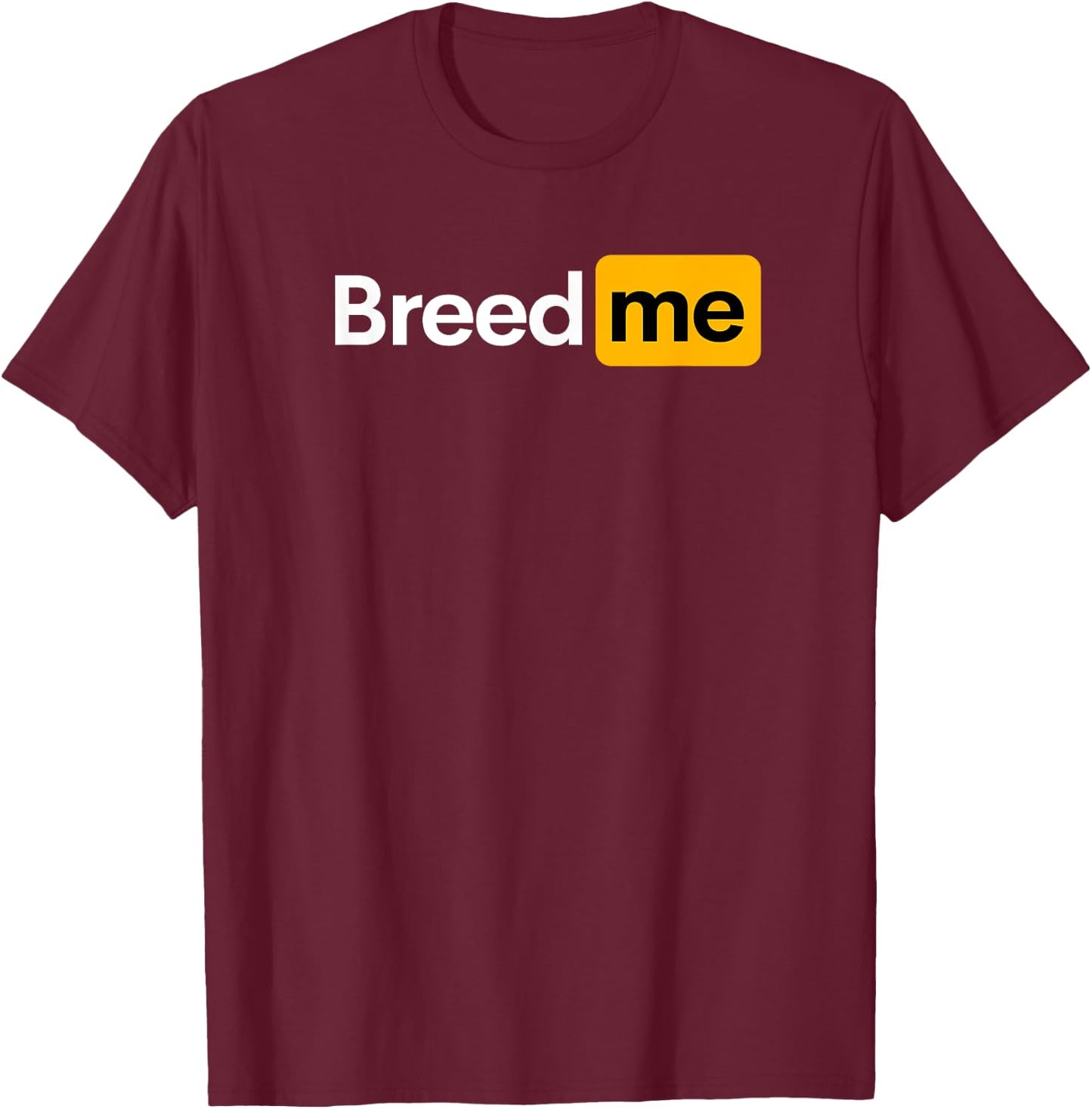 Breed Me T-Shirt - T-Shirt | Maroon