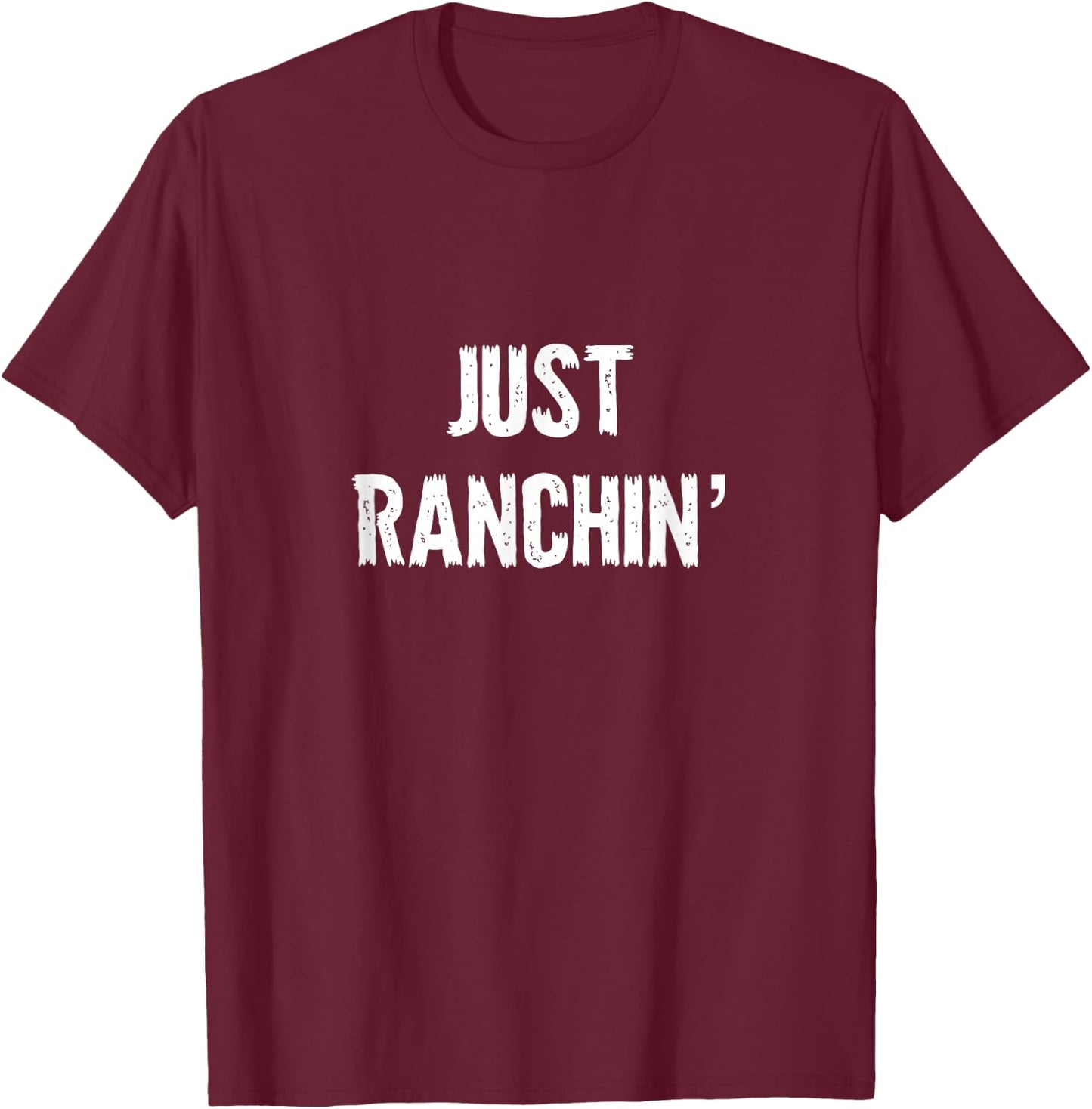 Just Ranchin' Farmer Cowboy Horse Cow Rodeo Lover T-Shirt - T-Shirt | Maroon