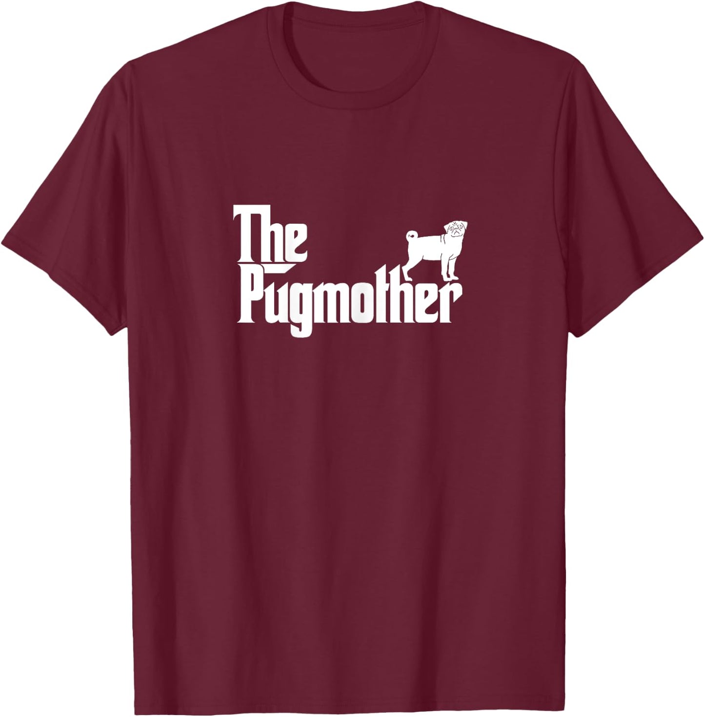 Funny Pug Mom Shirt The Pugmother Mother's Day Shirt T-Shirt - T-Shirt | Maroon