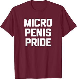 Micro Penis Pride funny saying sarcastic novelty men T-Shirt - T-Shirt | Maroon