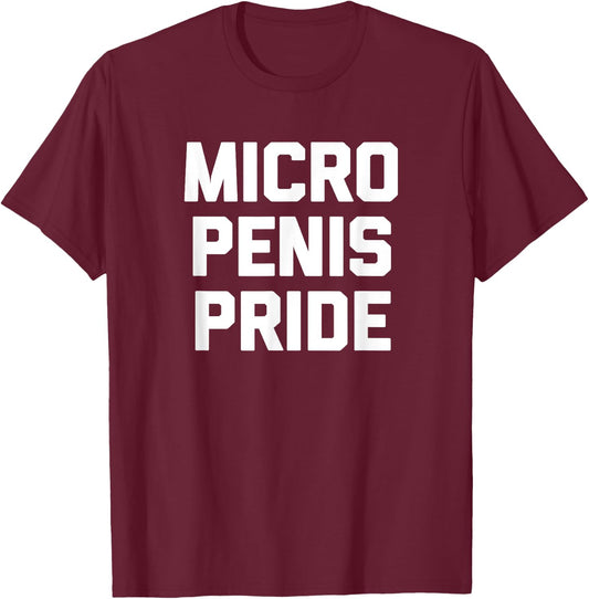 Micro Penis Pride funny saying sarcastic novelty men T-Shirt - T-Shirt | Maroon