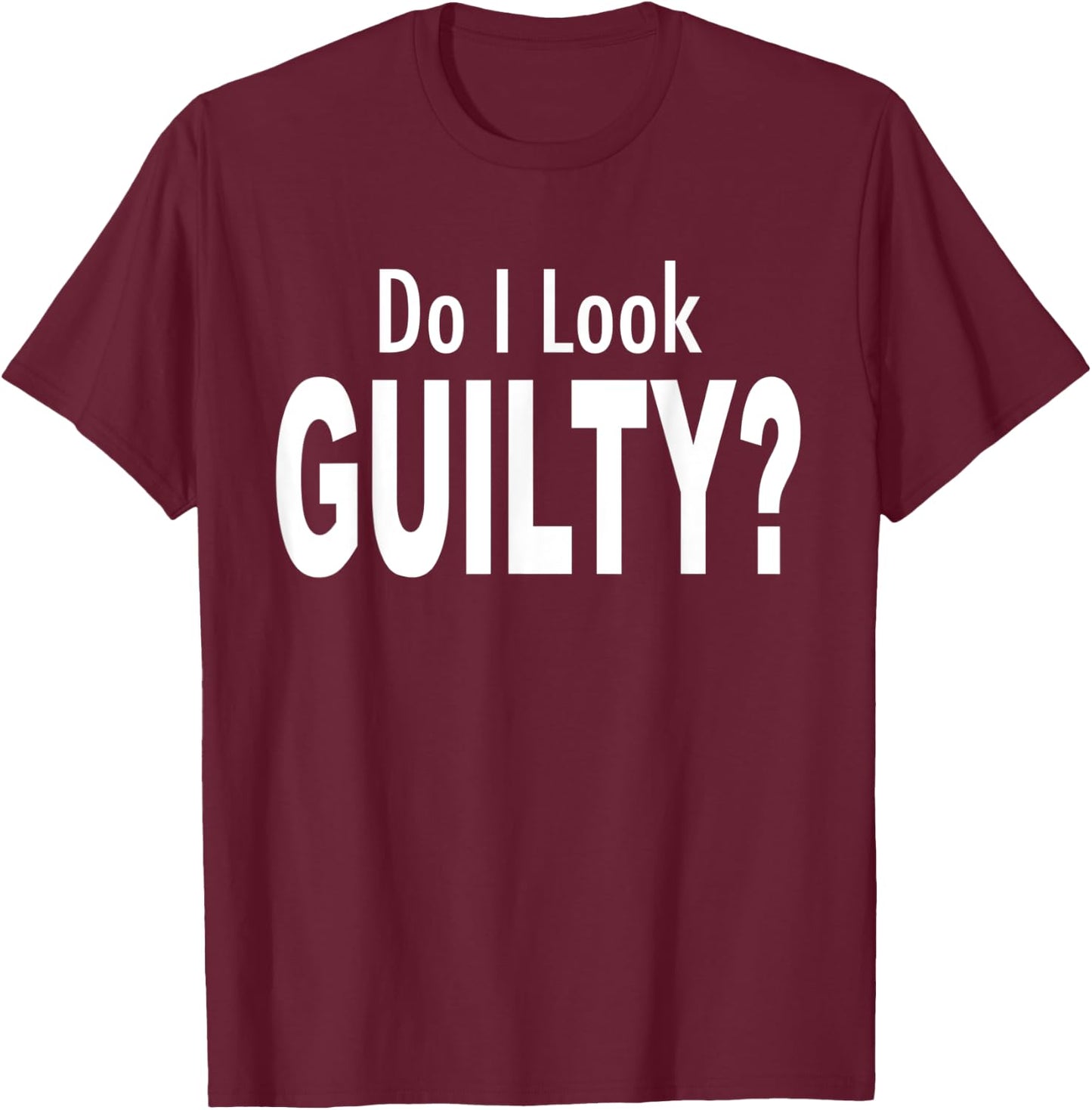Do I Look Guilty? T-Shirt - T-Shirt | Maroon