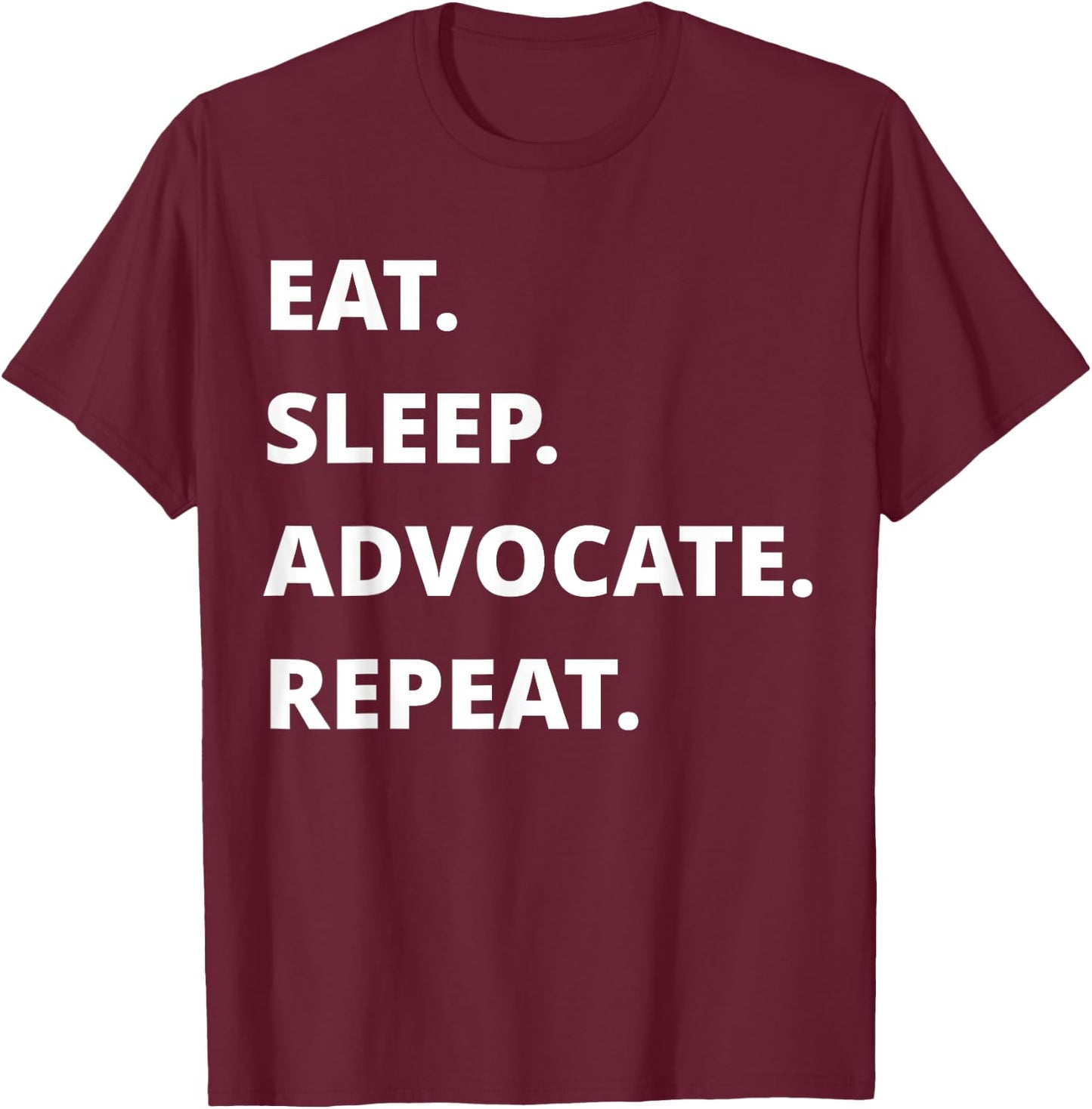Eat Sleep Advocate Repeat T-Shirt - T-Shirt | Maroon