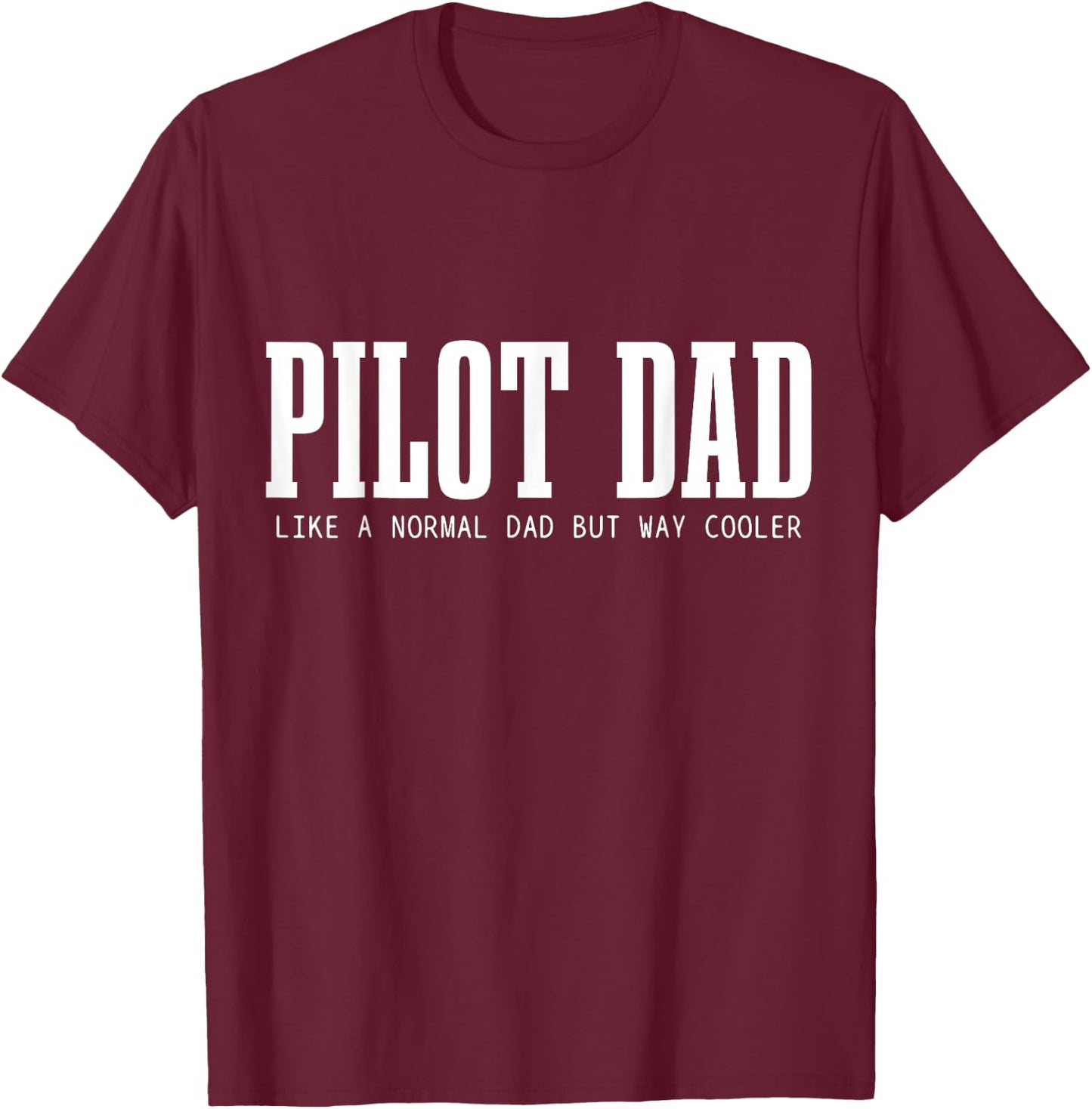 Pilot Dad Like A Normal Dad But Cooler Funny Airplane Pilot T-Shirt - T-Shirt | Maroon