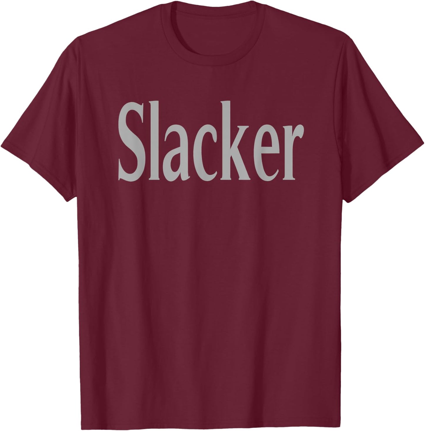 Slacker, Humorous, funny Sarcastic T-Shirt - T-Shirt | Maroon
