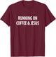 Running On Coffee & Jesus T-Shirt - T-Shirt | Maroon