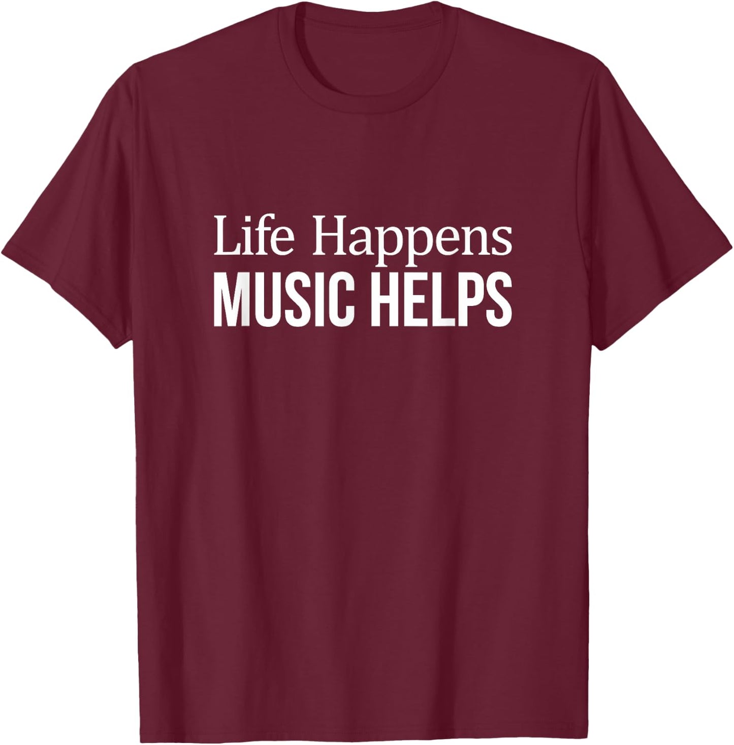 Life Happens - Music Helps T-Shirt - T-Shirt | Maroon