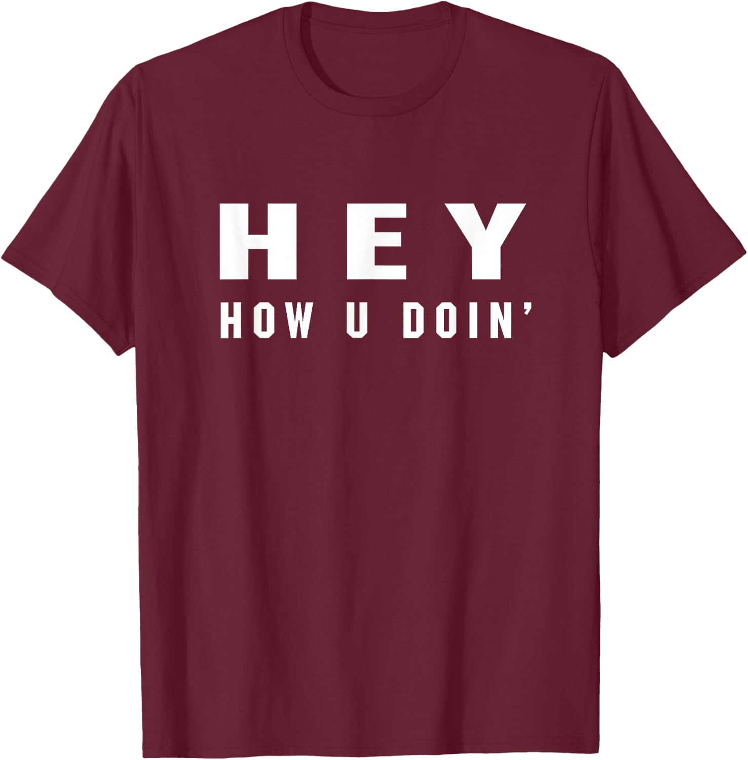 Hey How You Doin Shirt Funny Humor Doing 90's Friendly Joke T-Shirt - T-Shirt | Maroon