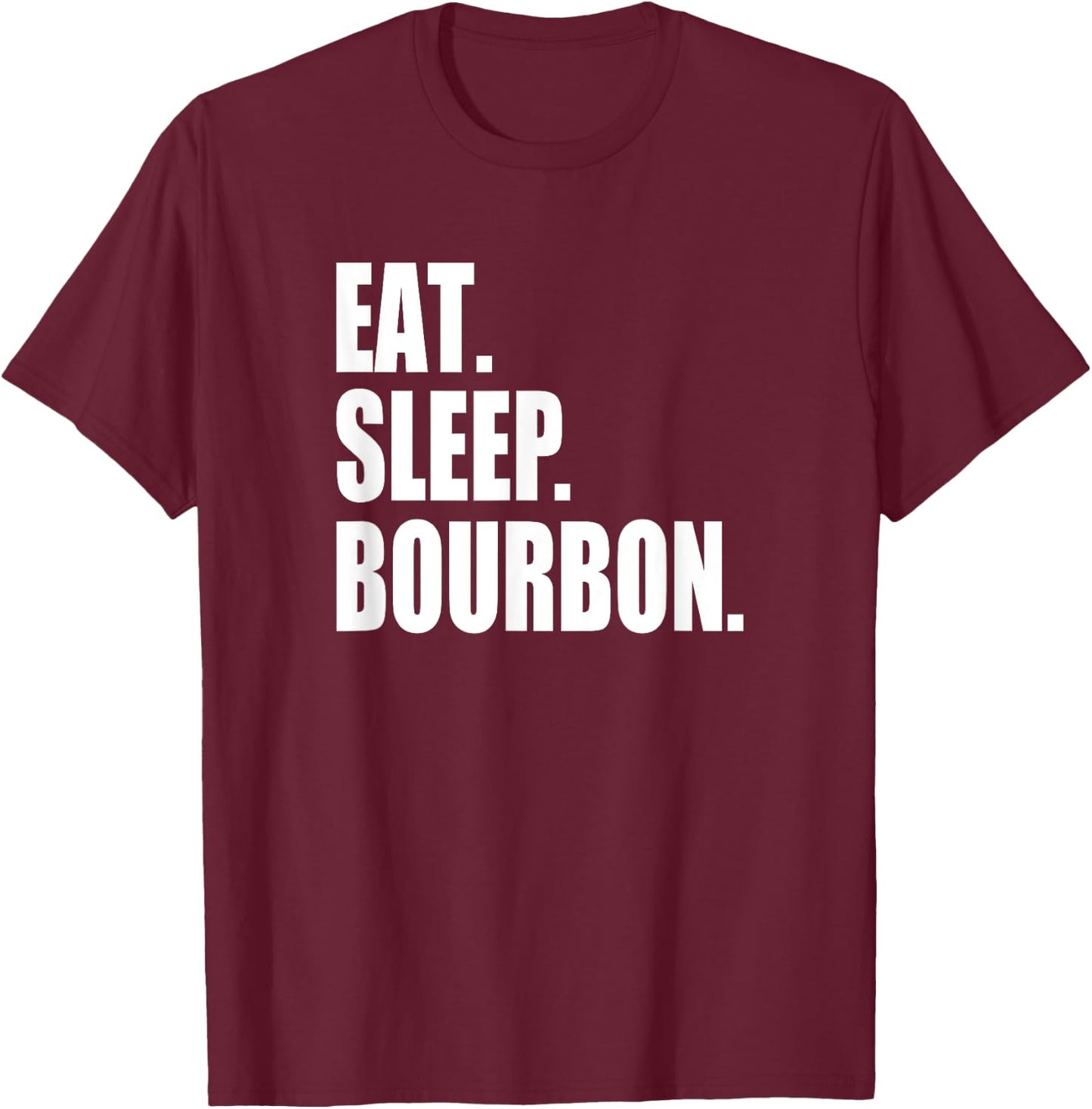 EAT SLEEP BOURBON Kentucky KY Whiskey Cool & Funny Drinking T-Shirt - T-Shirt | Maroon