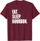 EAT SLEEP BOURBON Kentucky KY Whiskey Cool & Funny Drinking T-Shirt - T-Shirt | Maroon