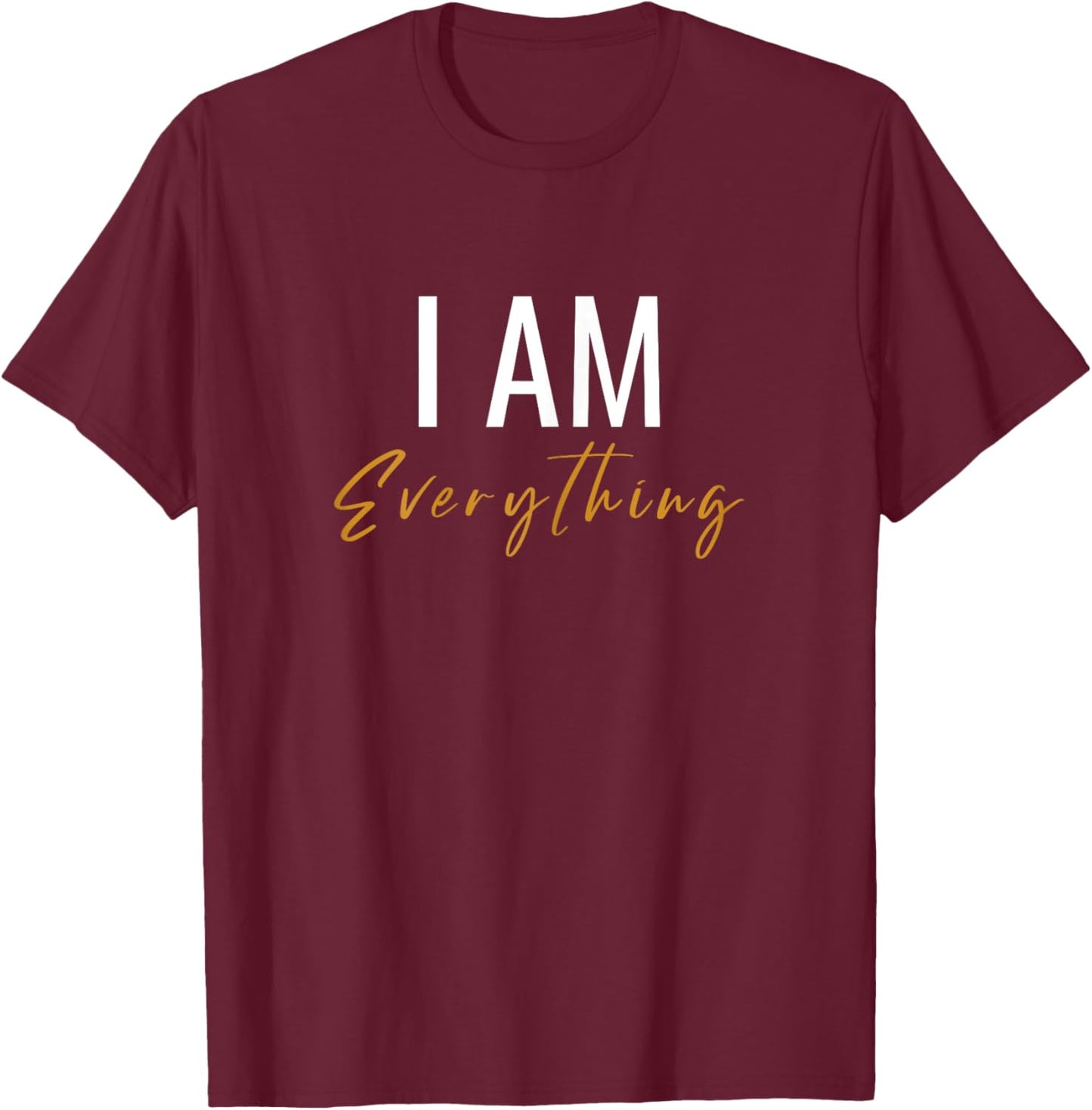 I Have Everything I Need I Am Everything Couples Matching T-Shirt - T-Shirt | Maroon