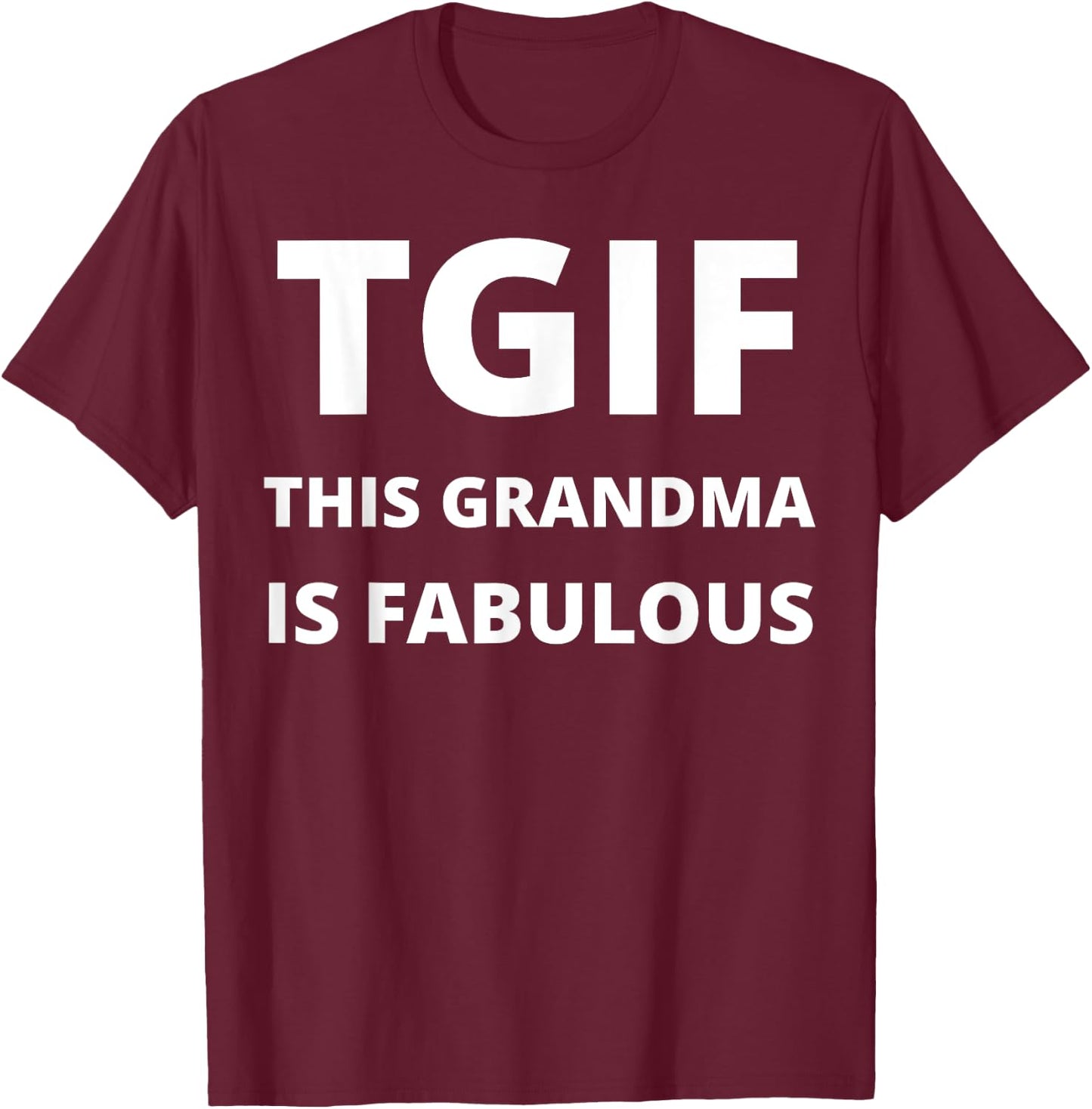 TGIF - This Grandma Is Fabulous - Funny T-Shirt - T-Shirt | Maroon