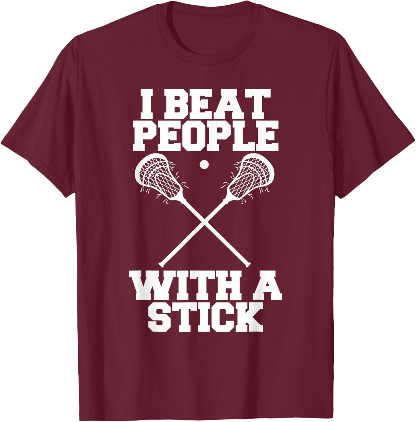 I Beat People With A Stick - Funny Lacrosse Player T-Shirt - T-Shirt | Maroon