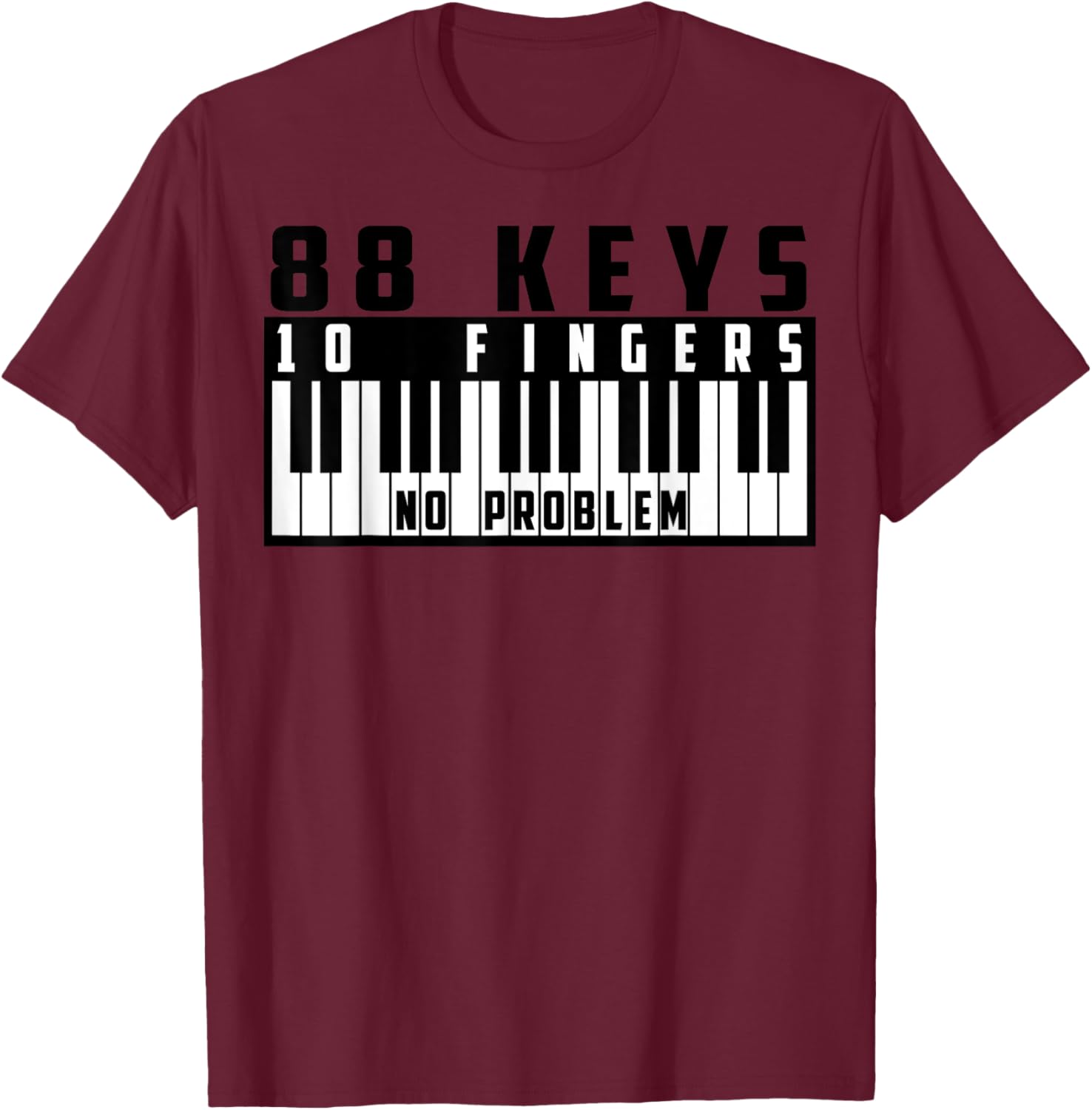 88 Keys, 10 Fingers No Problem - Great Pianists Gift T-Shirt - T-Shirt | Maroon