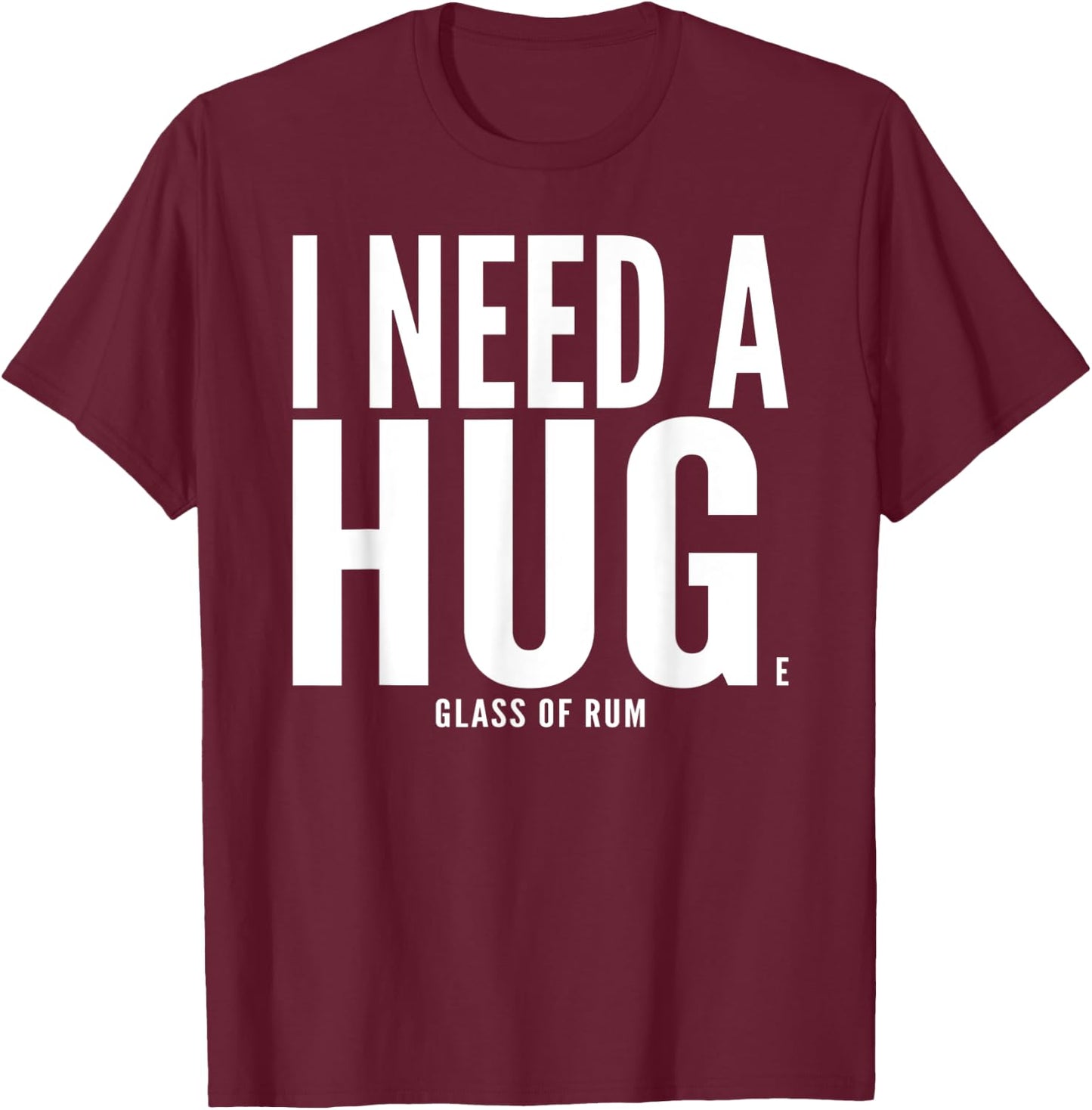 I Need A Huge glass of Rum Chata Sarcastic T-Shirt - T-Shirt | Maroon