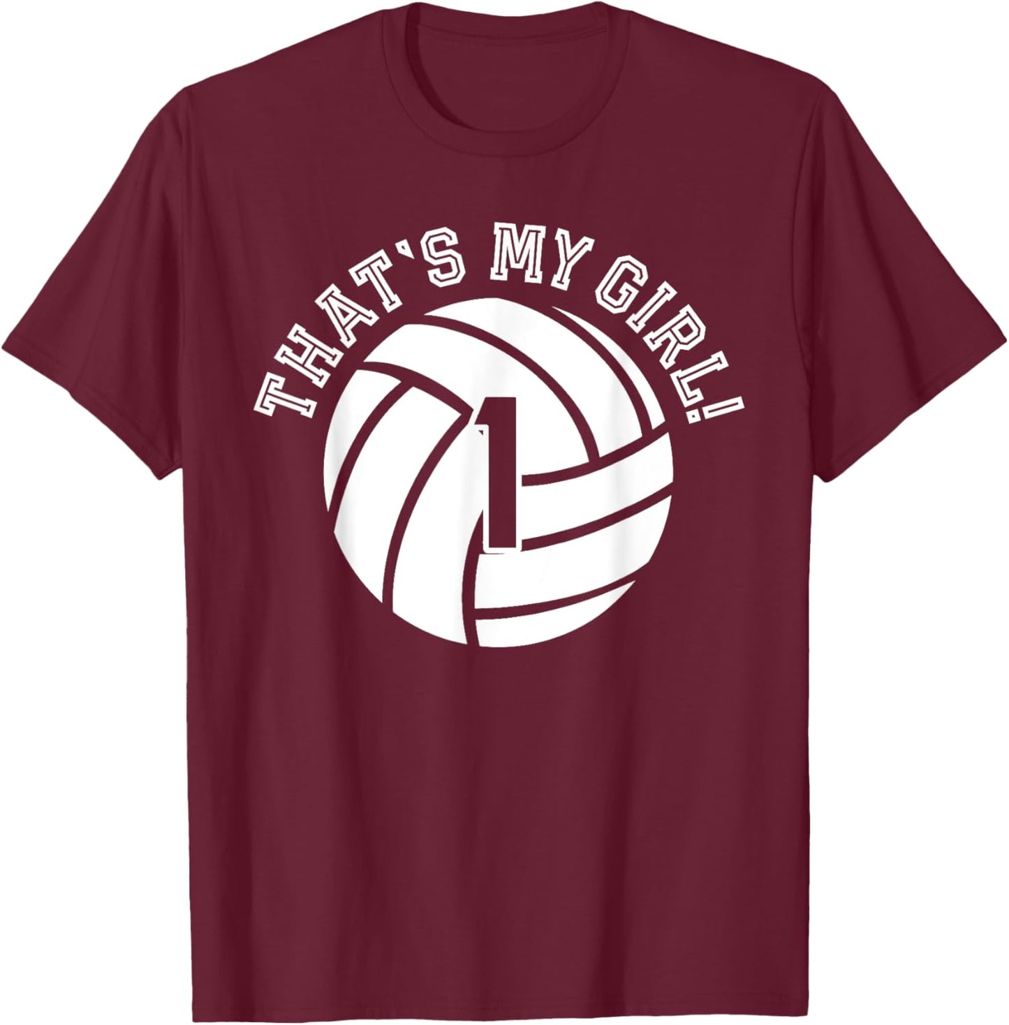1 Volleyball Player That's My Girl Cheer Mom Dad Team Coach T-Shirt - T-Shirt | Maroon