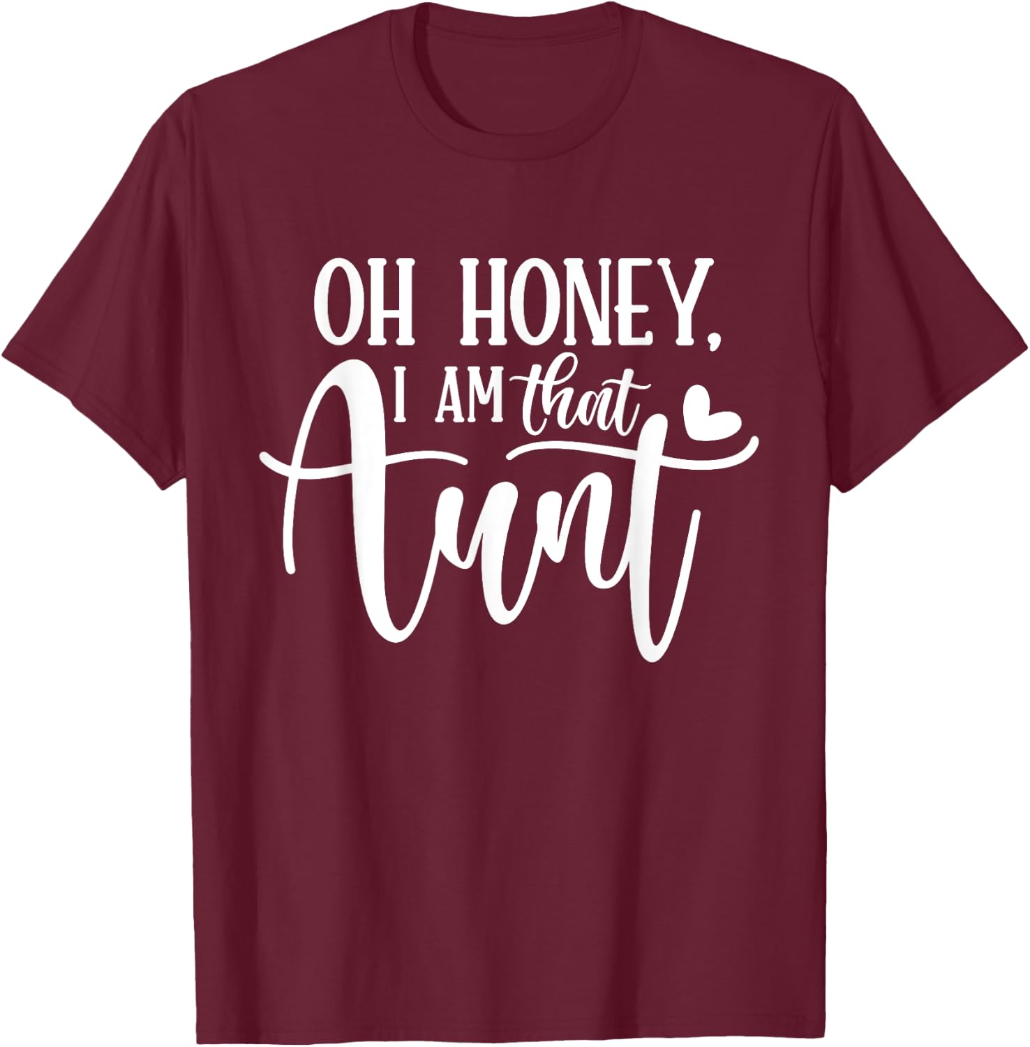 Oh Honey I am That Aunt Shirt Funny Auntie Mothers Day T-Shirt - T-Shirt | Maroon