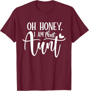 Oh Honey I am That Aunt Shirt Funny Auntie Mothers Day T-Shirt - T-Shirt | Maroon