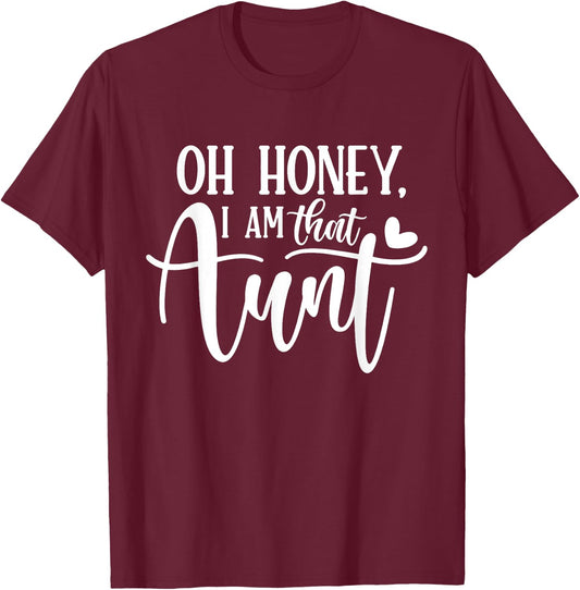 Oh Honey I am That Aunt Shirt Funny Auntie Mothers Day T-Shirt - T-Shirt | Maroon