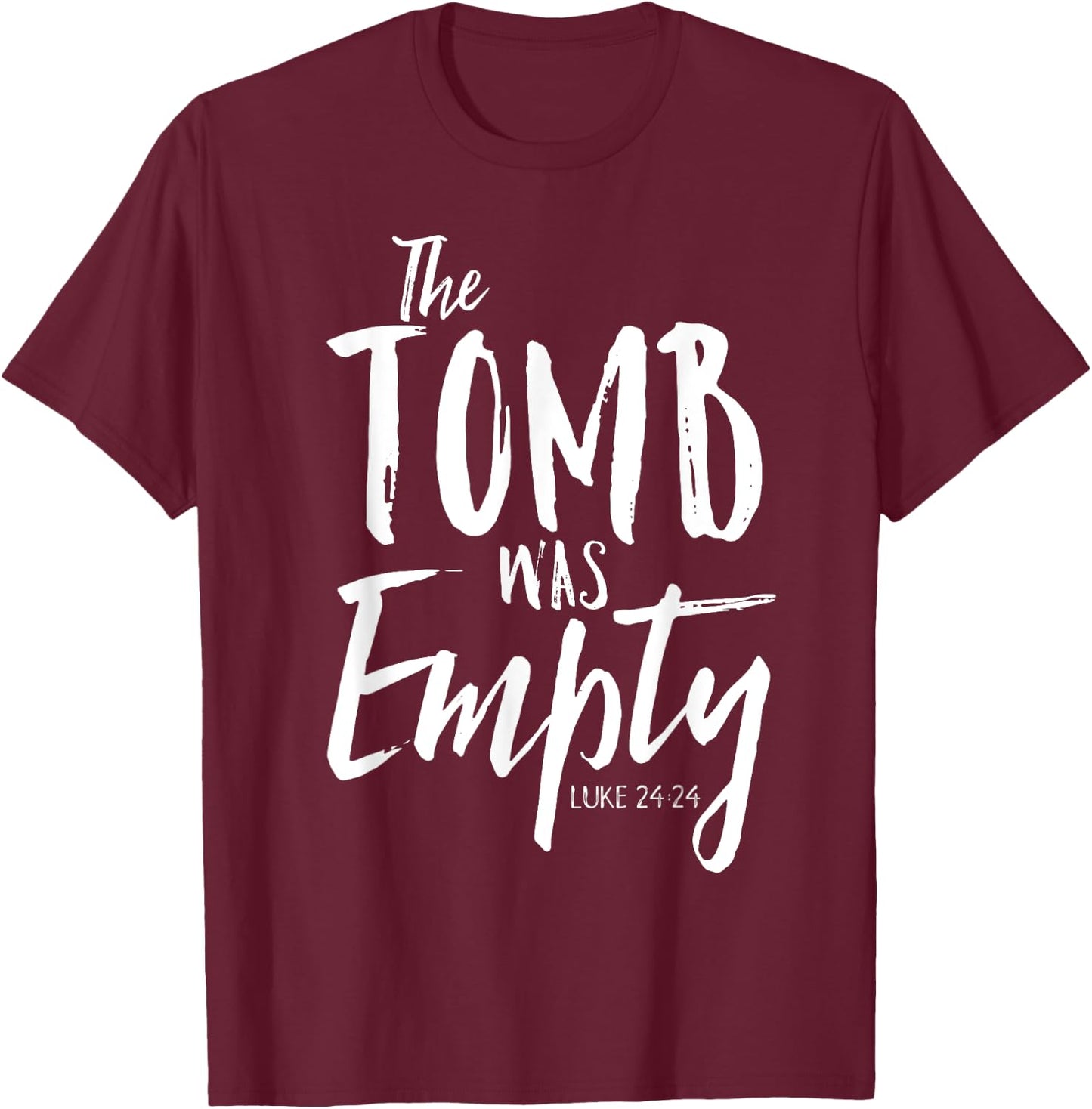 The Tomb Was Empty Shirt Christian Luke 24:24 Easter T-Shirt - T-Shirt | Maroon