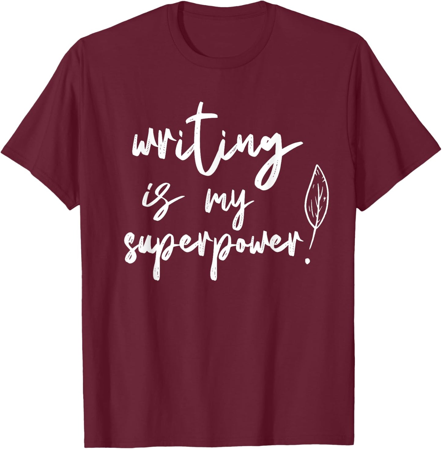 Writing Is My Superpower Author Write Job Writer T-Shirt - T-Shirt | Maroon