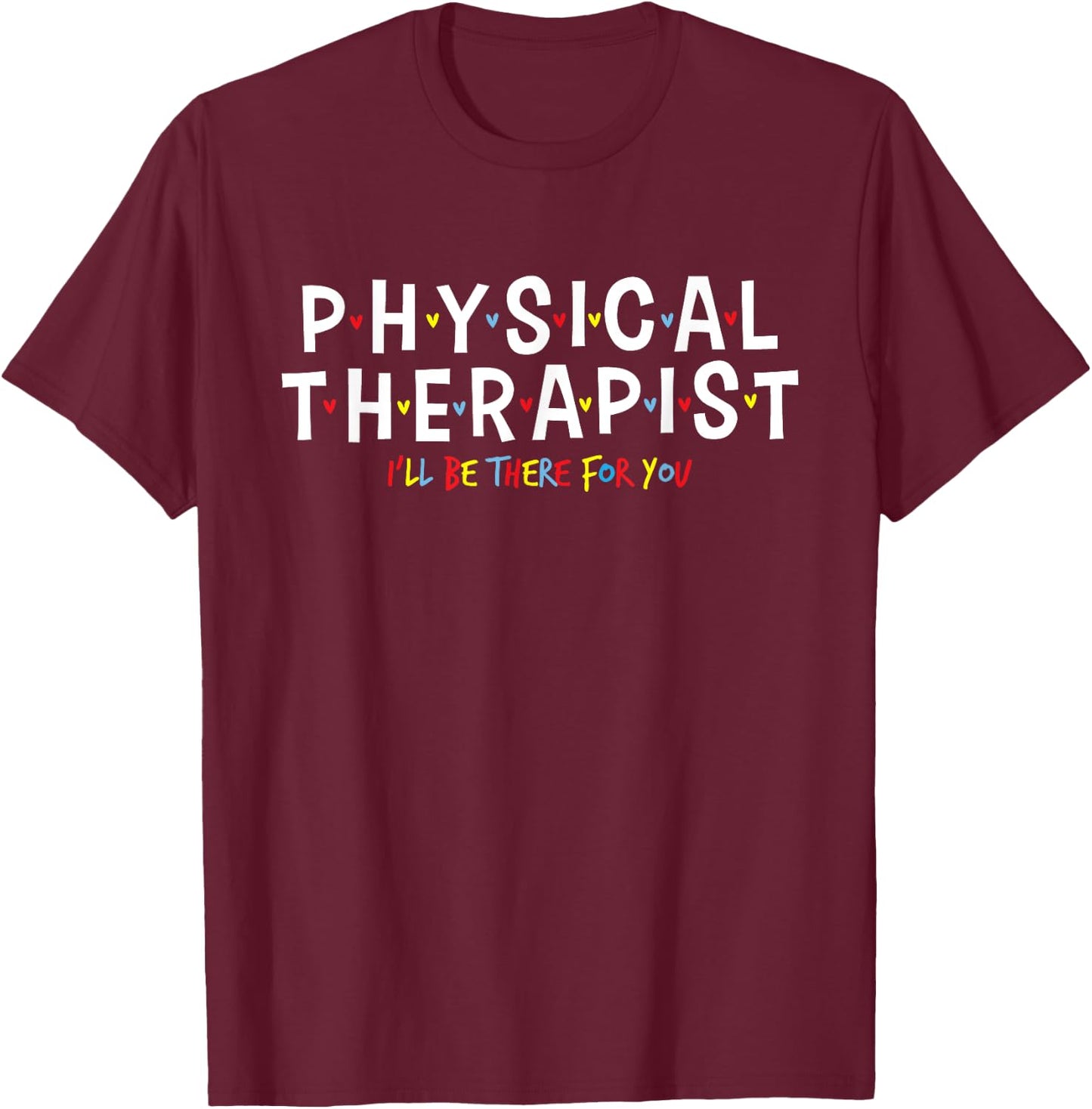 Physical Therapy - Physical Therapist PT Physiotherapy T-Shirt - T-Shirt | Maroon