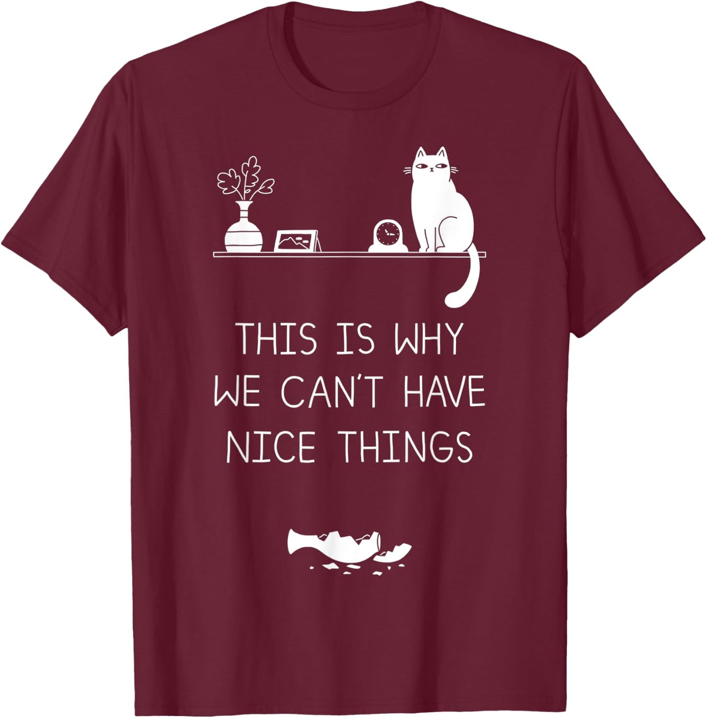This Is Why We Cant Have Nice Things T-Shirt - T-Shirt | Maroon