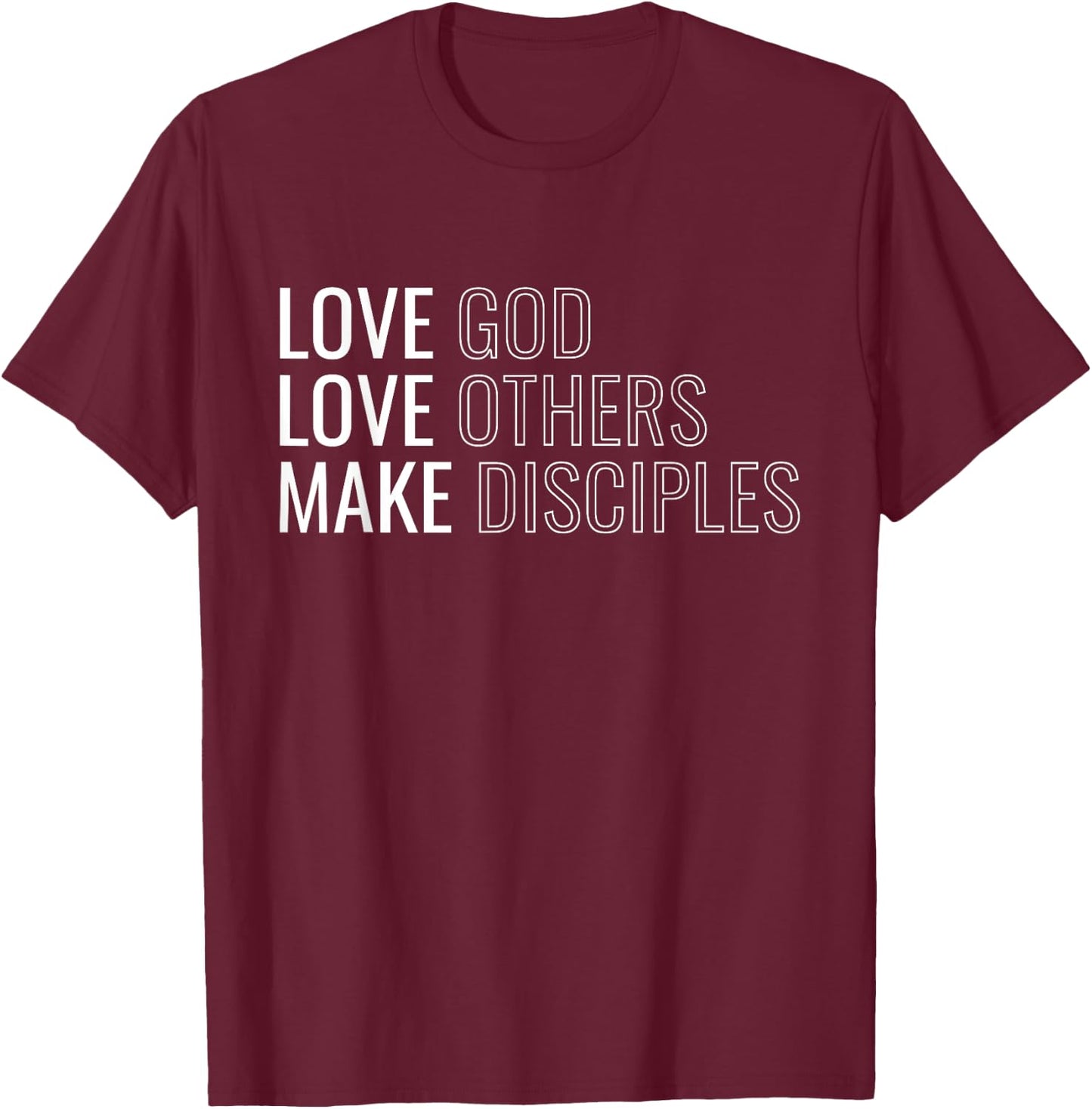 Love God Love Others Make Disciples T-Shirt - T-Shirt | Maroon