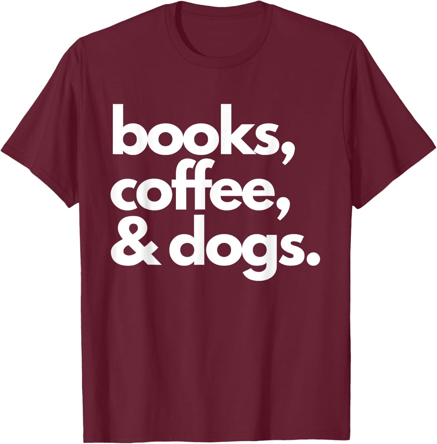Books Coffee and Dogs Dog Mama Mom Mum Dad Book Reading Love T-Shirt - T-Shirt | Maroon