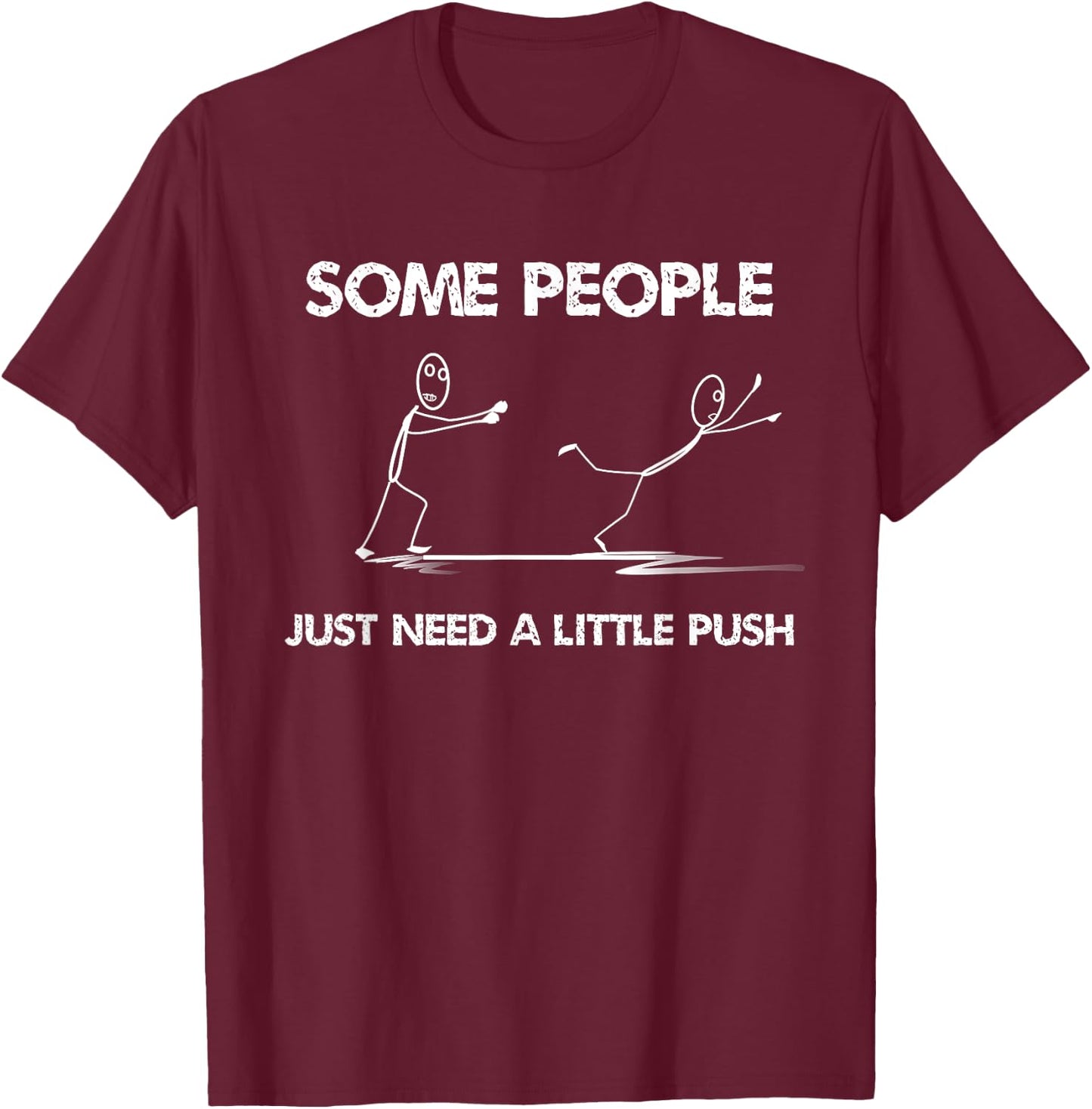 Funny Stick Figure Some People Just Need A Little Push T-Shirt - T-Shirt | Maroon