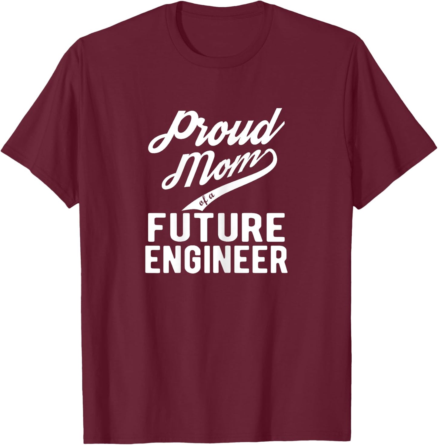 Proud Mom of a Future Engineer Funny Engineer T-Shirt - T-Shirt | Maroon