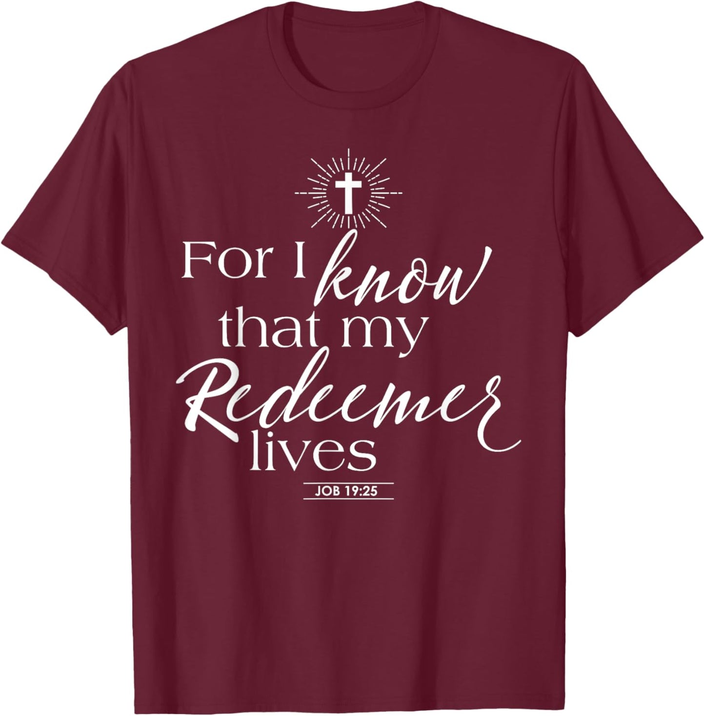 Job 19:25 My Redeemer Lives Jesus Catholic Bible Quotes T-Shirt - T-Shirt | Maroon