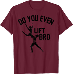 Funny Do You Even Lift Bro Gift Cool Male Ballet Dancing Boy T-Shirt - T-Shirt | Maroon