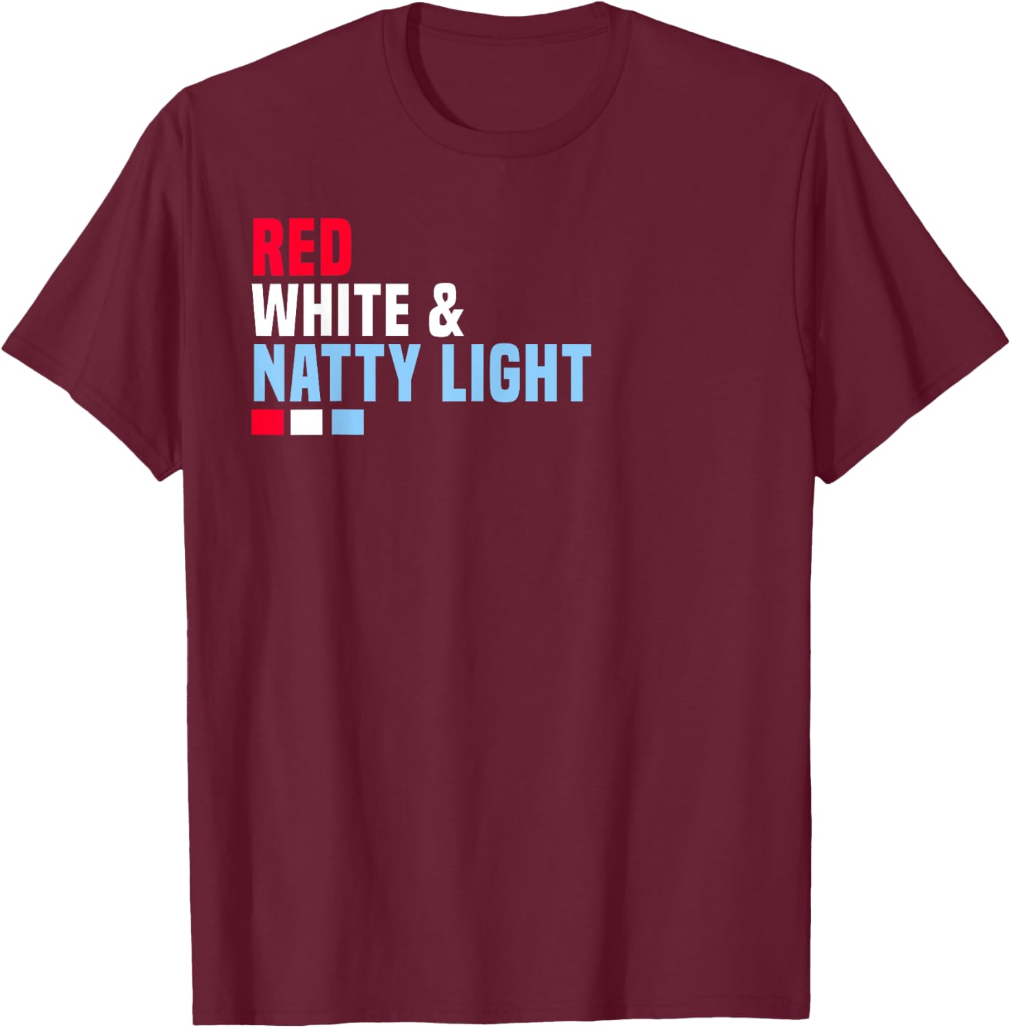Red White And Natty-Light 4th of July T-Shirt - T-Shirt | Maroon