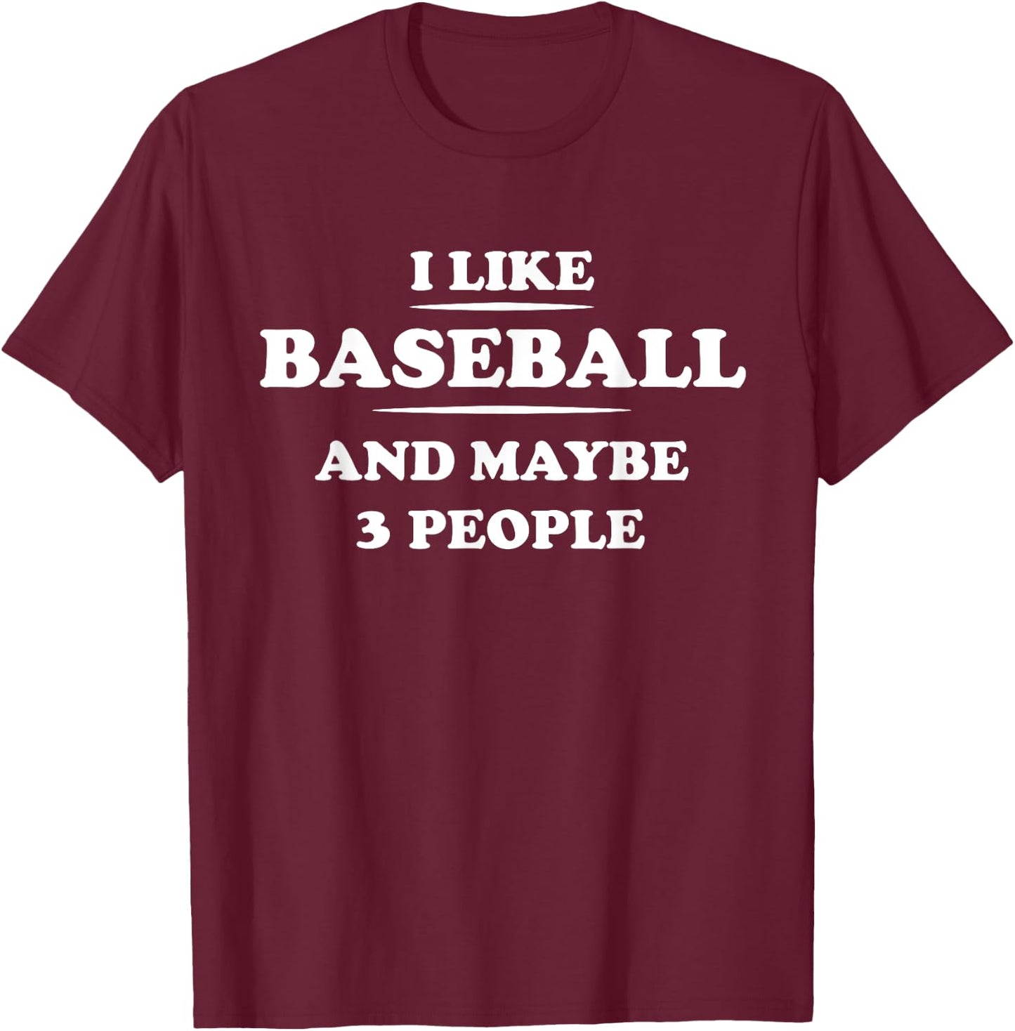 I Like Baseball And Maybe 3 People T-Shirt - T-Shirt | Maroon