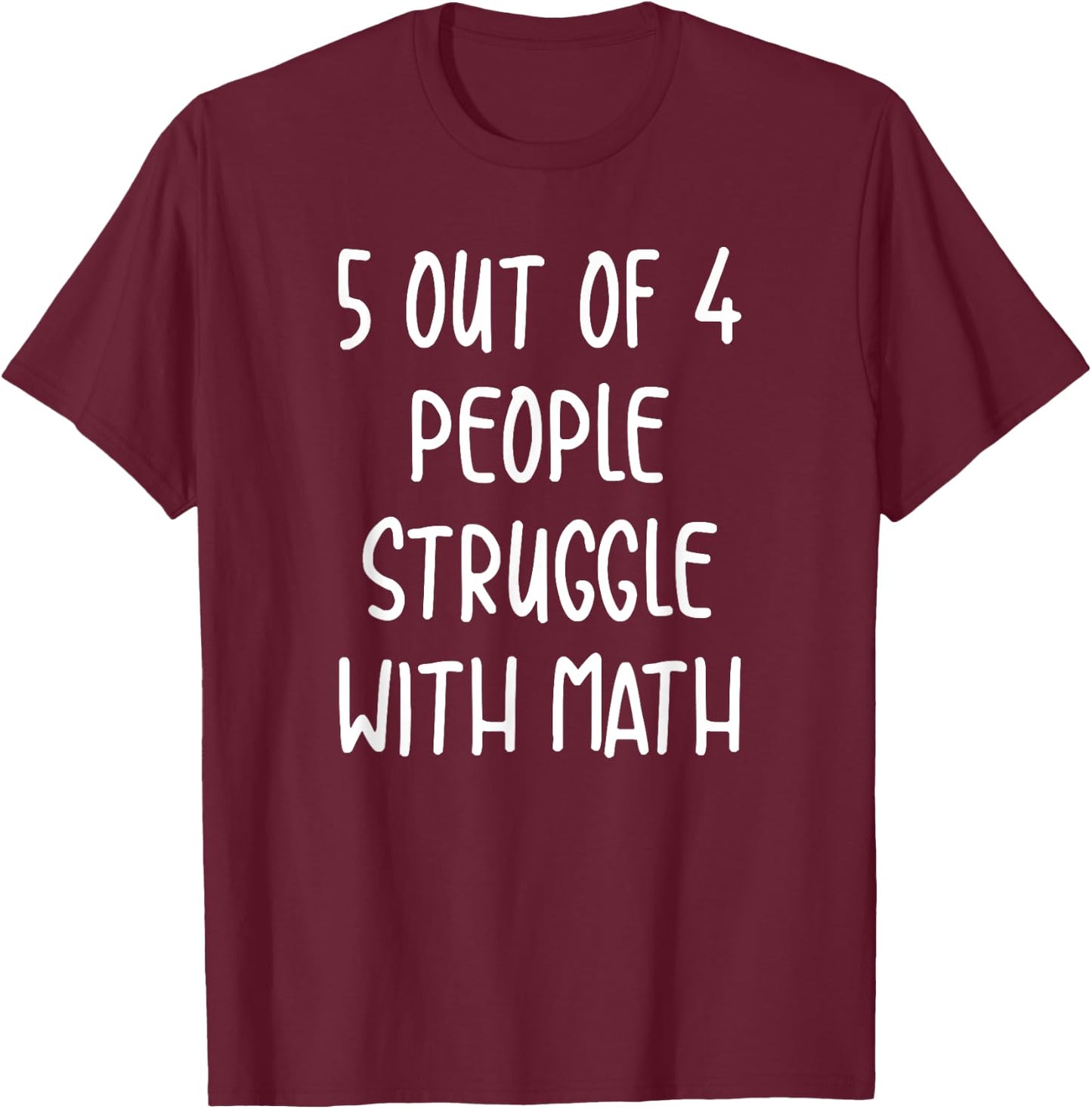 Funny 5 Out Of 4 People Struggle With Math Teacher T-Shirt - T-Shirt | Maroon