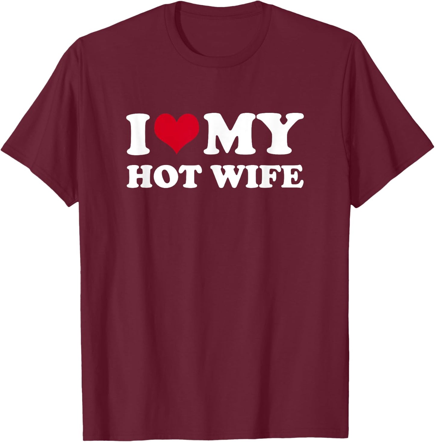 I Love My Hot Wife T-Shirt - T-Shirt | Maroon