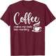 Coffee Makes Me Feel Less Murdery Funny Sarcastic Caffeine T-Shirt - T-Shirt | Maroon