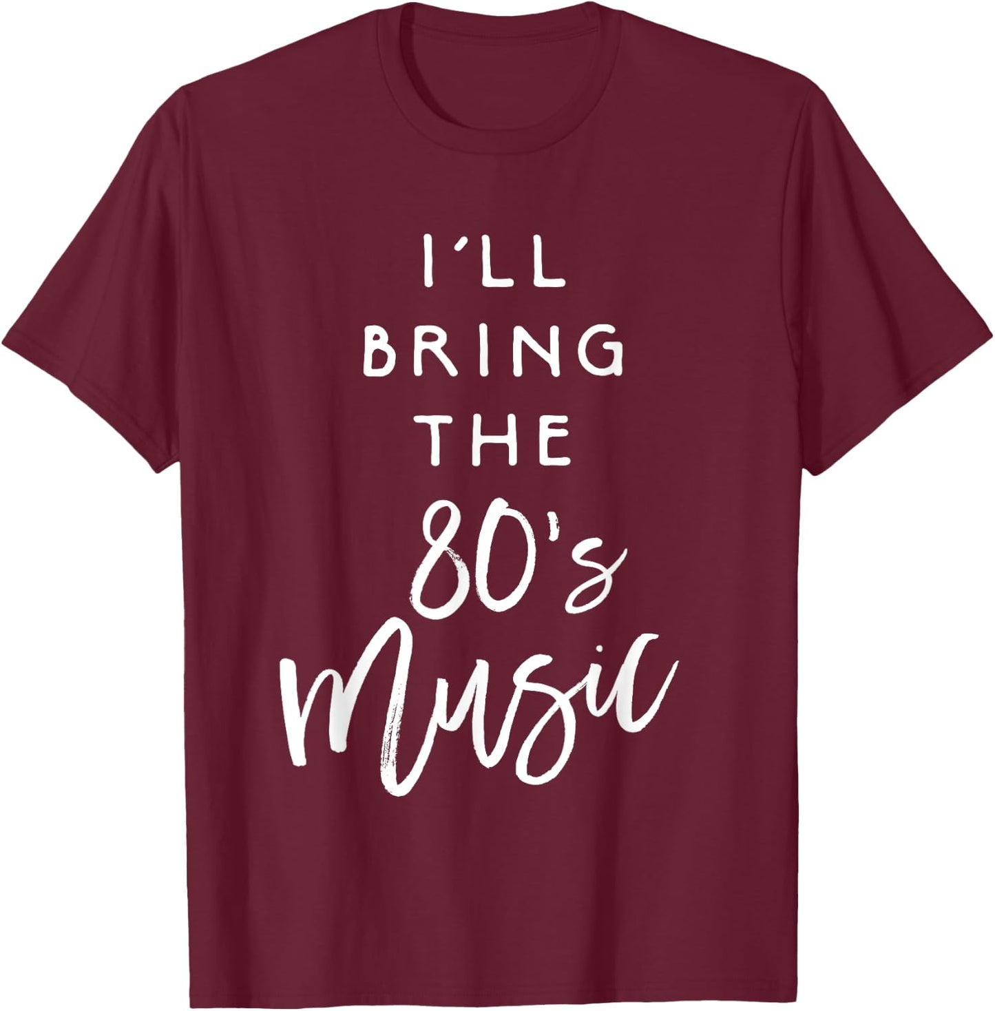 I'll Bring The 80s Music Shirt Funny Party Group Drinking T-Shirt - T-Shirt | Maroon