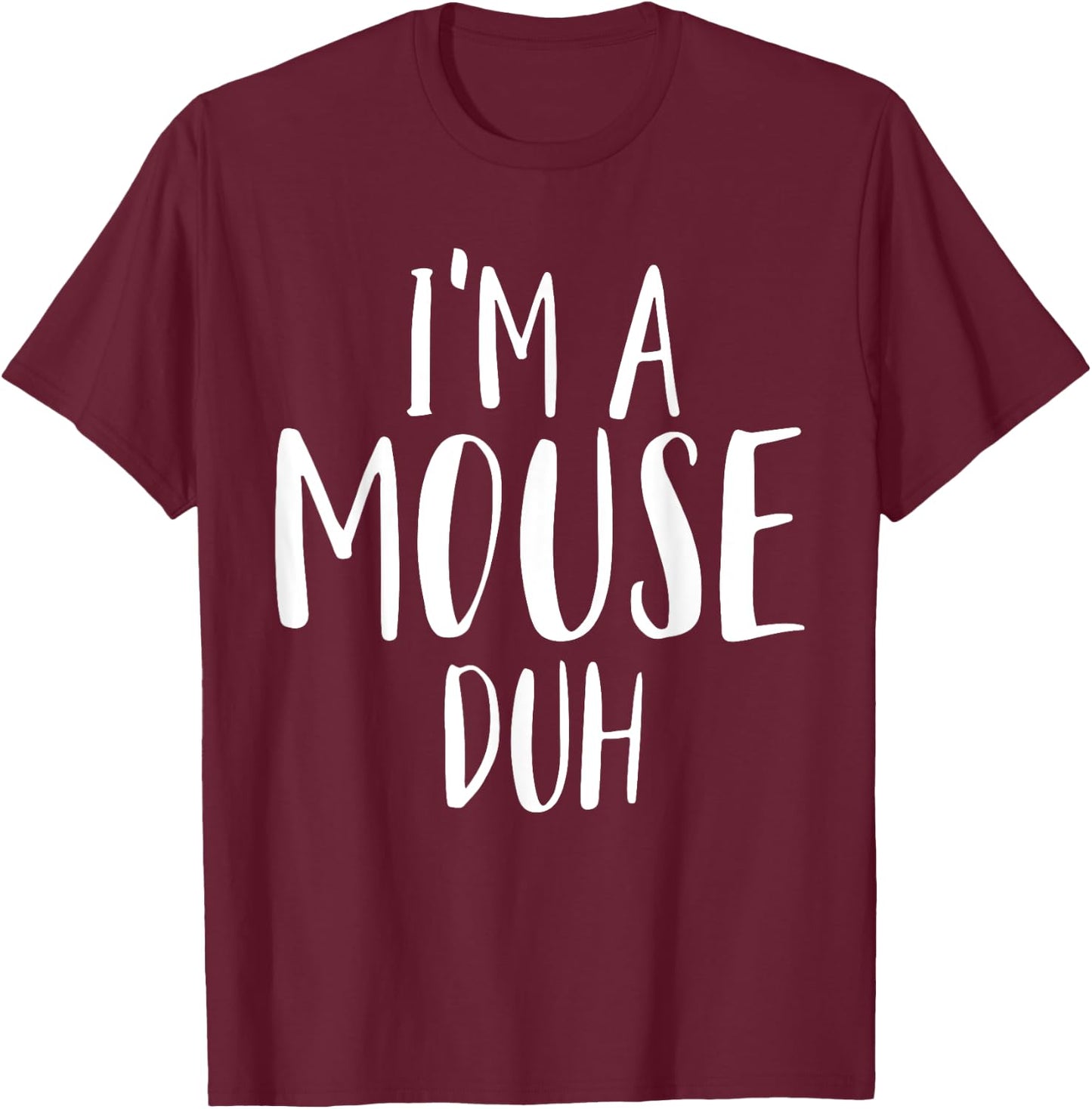 Im A Mouse Duh for a Halloween Costume Im A Mouse Costume T-Shirt - T-Shirt | Maroon