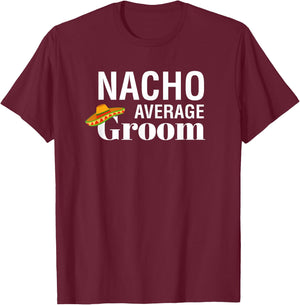 I Do, Bachelor Party , nacho average groom T-Shirt - T-Shirt | Maroon