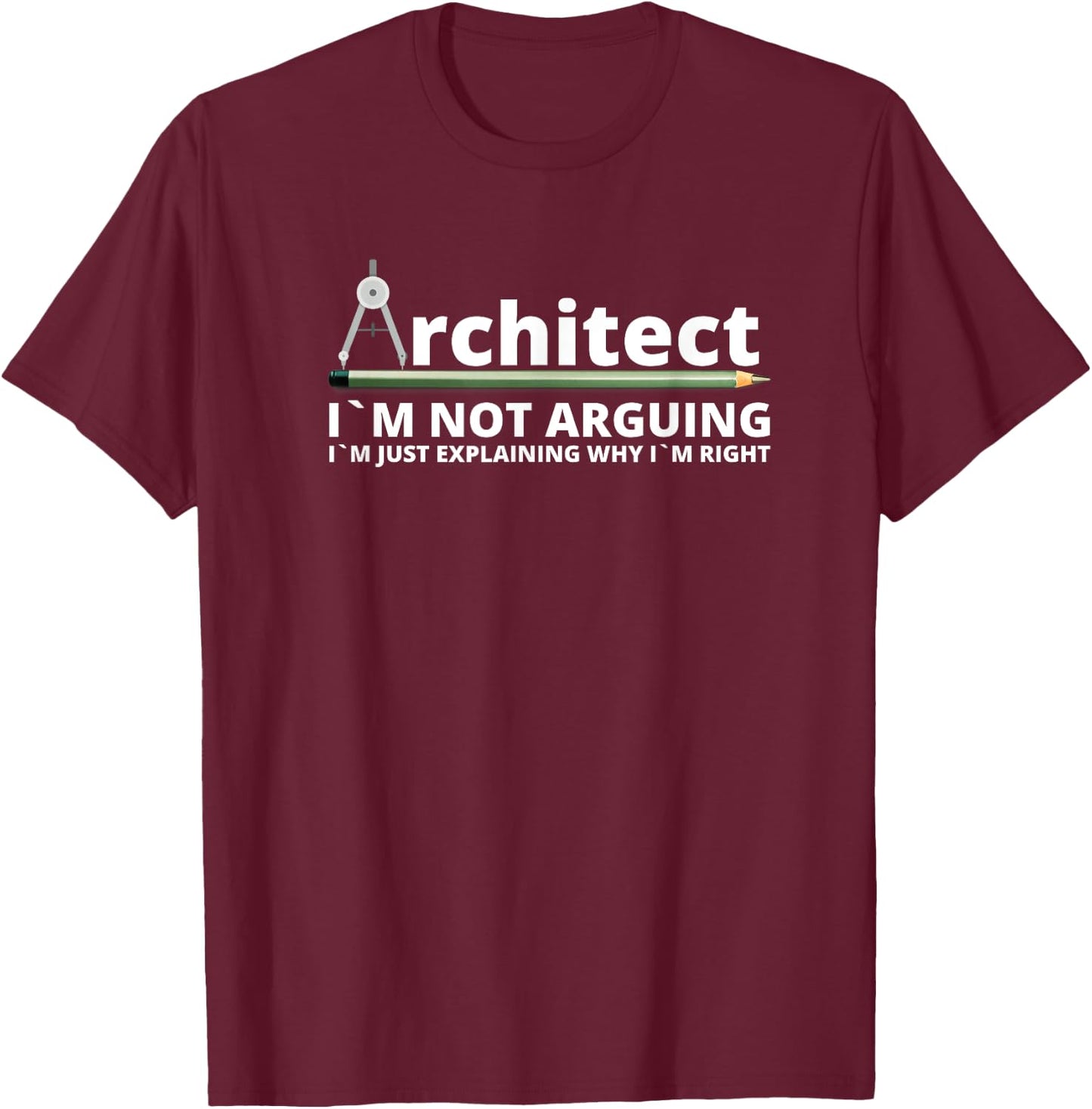 In Not Arguing in Just Explaining | Architect T-Shirt - T-Shirt | Maroon