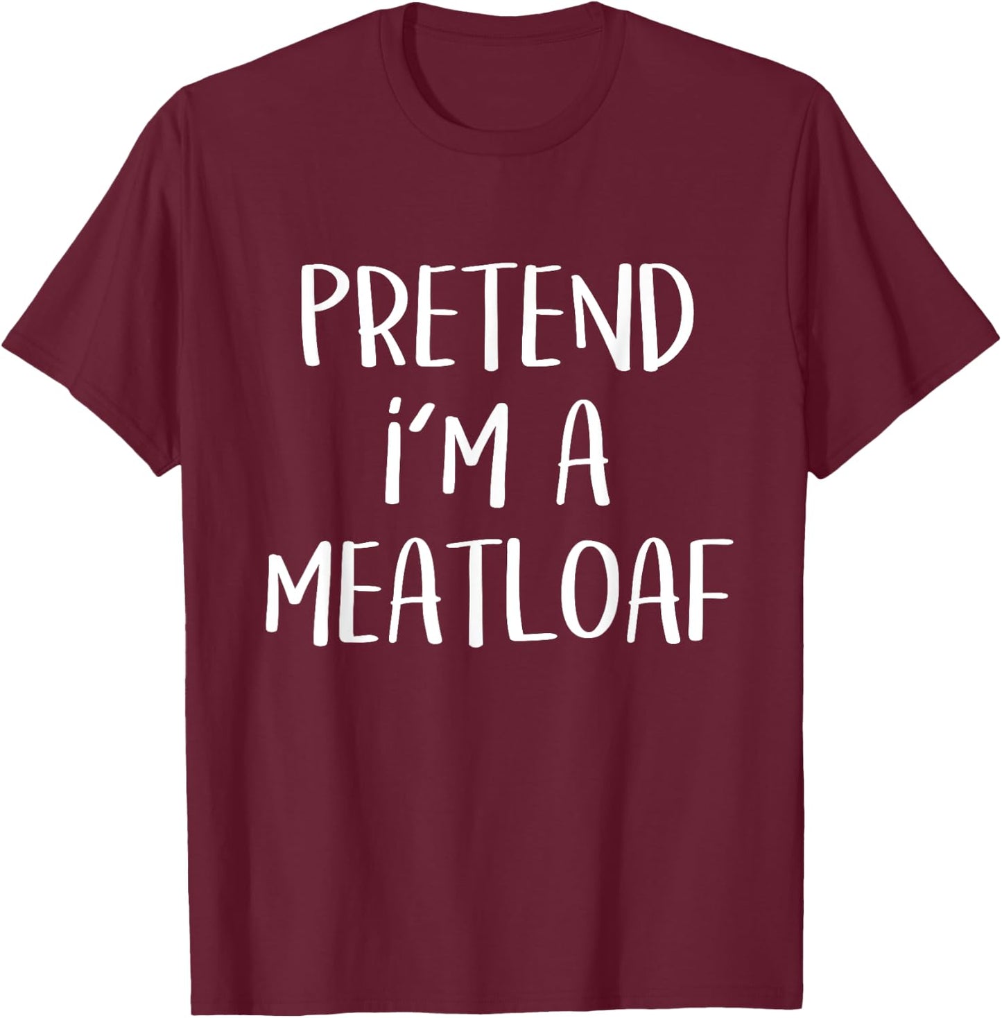Pretend I'm A Meatloaf Costume Funny Food Halloween Party T-Shirt - T-Shirt | Maroon