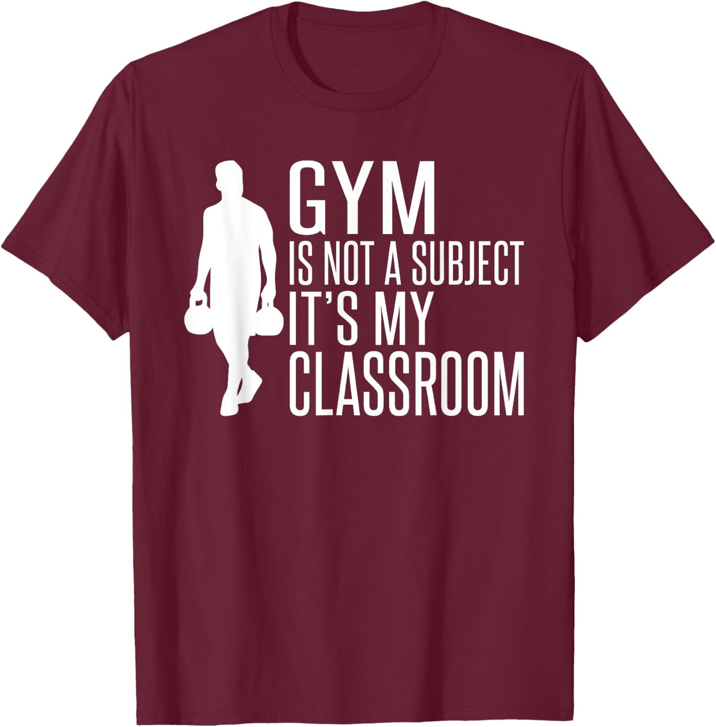 Gym is not a Subject its my Classroom PE Teacher Women T-Shirt - T-Shirt | Maroon