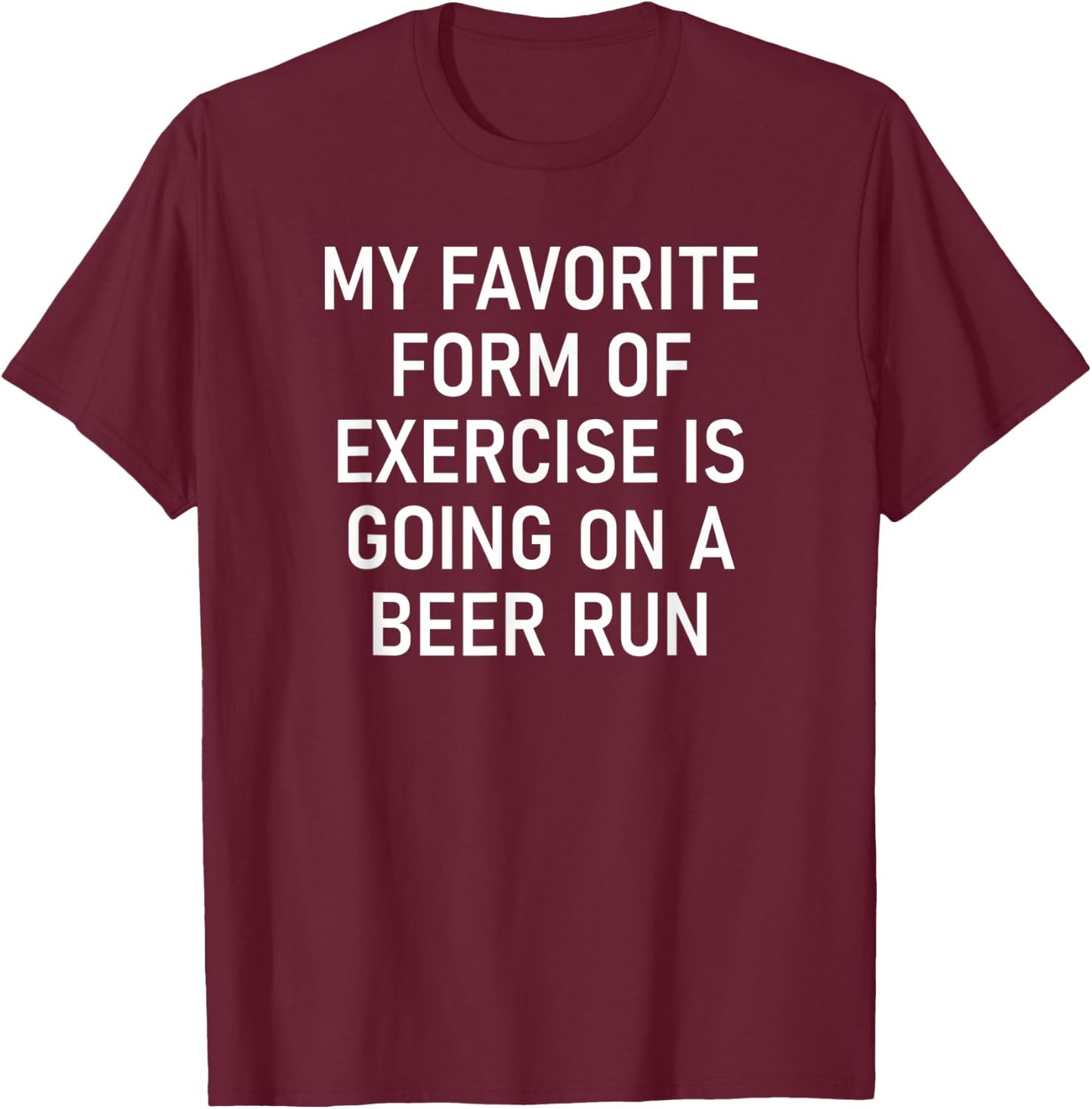 Exercise Is Going On A Beer Run, Funny, Jokes, Sarcastic T-Shirt - T-Shirt | Maroon