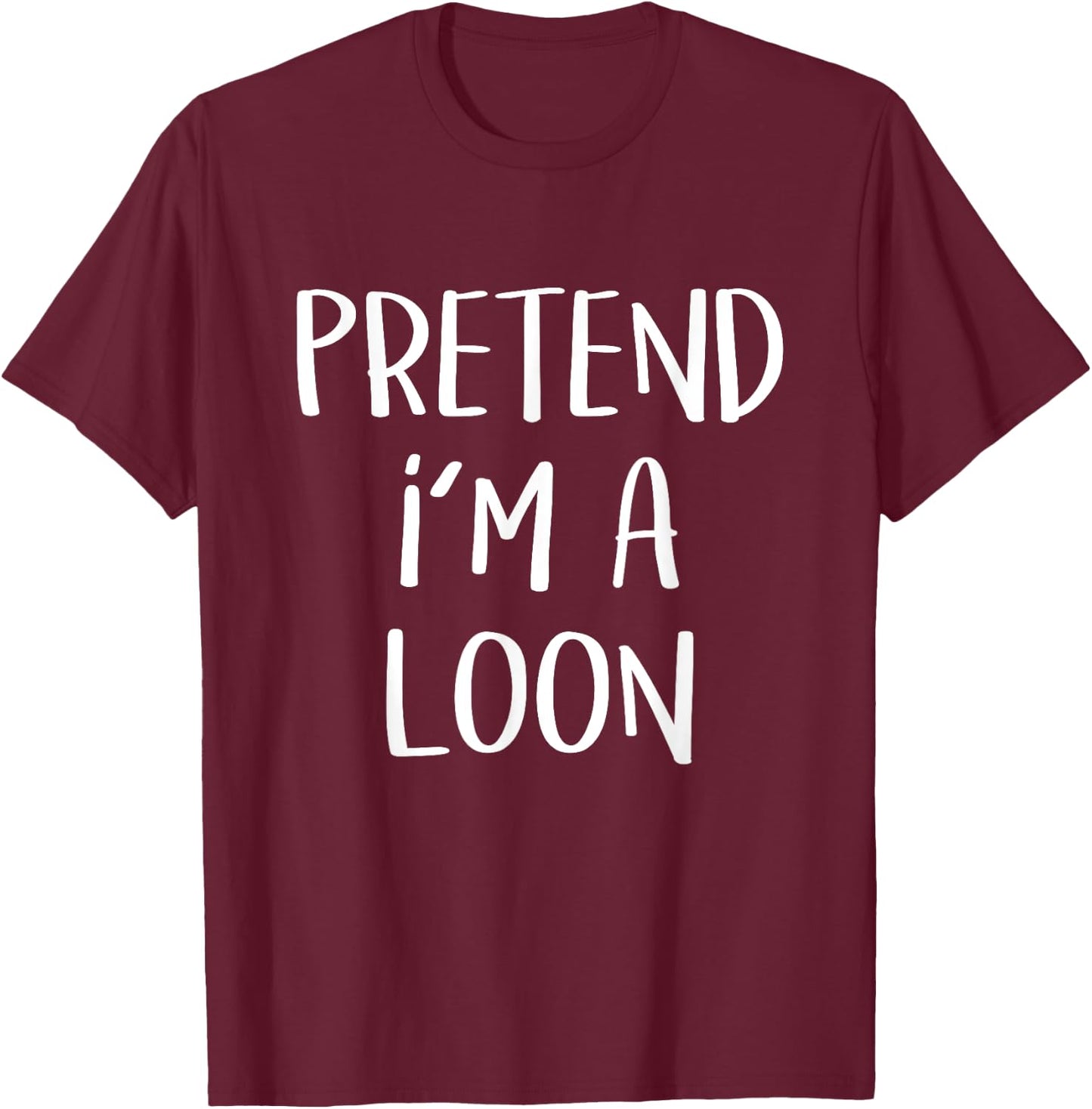 Pretend I'm A Loon Bird Costume Party Funny Halloween Loon T-Shirt - T-Shirt | Maroon
