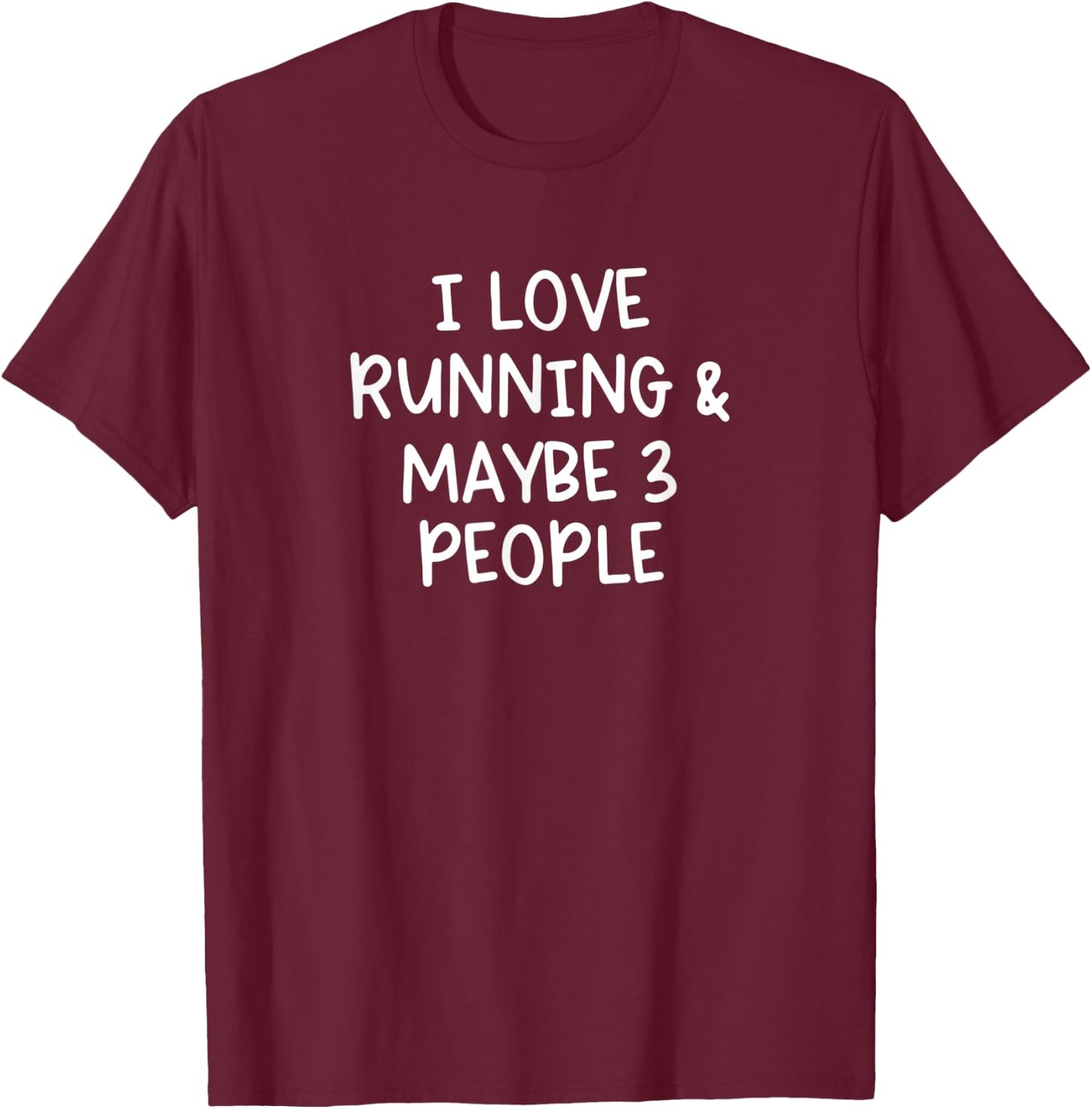 I Love Running And Maybe Three People T-Shirt - T-Shirt | Maroon