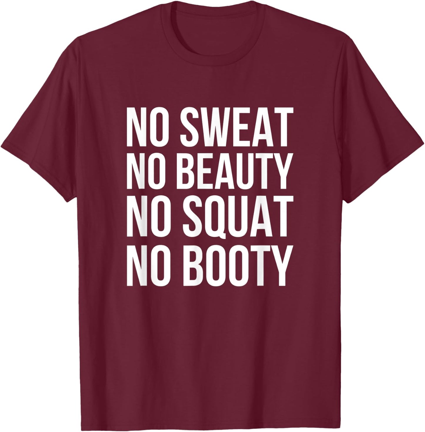 No Sweat No Beauty No Squat No Booty - Funny Gym Quote T-Shirt - T-Shirt | Maroon